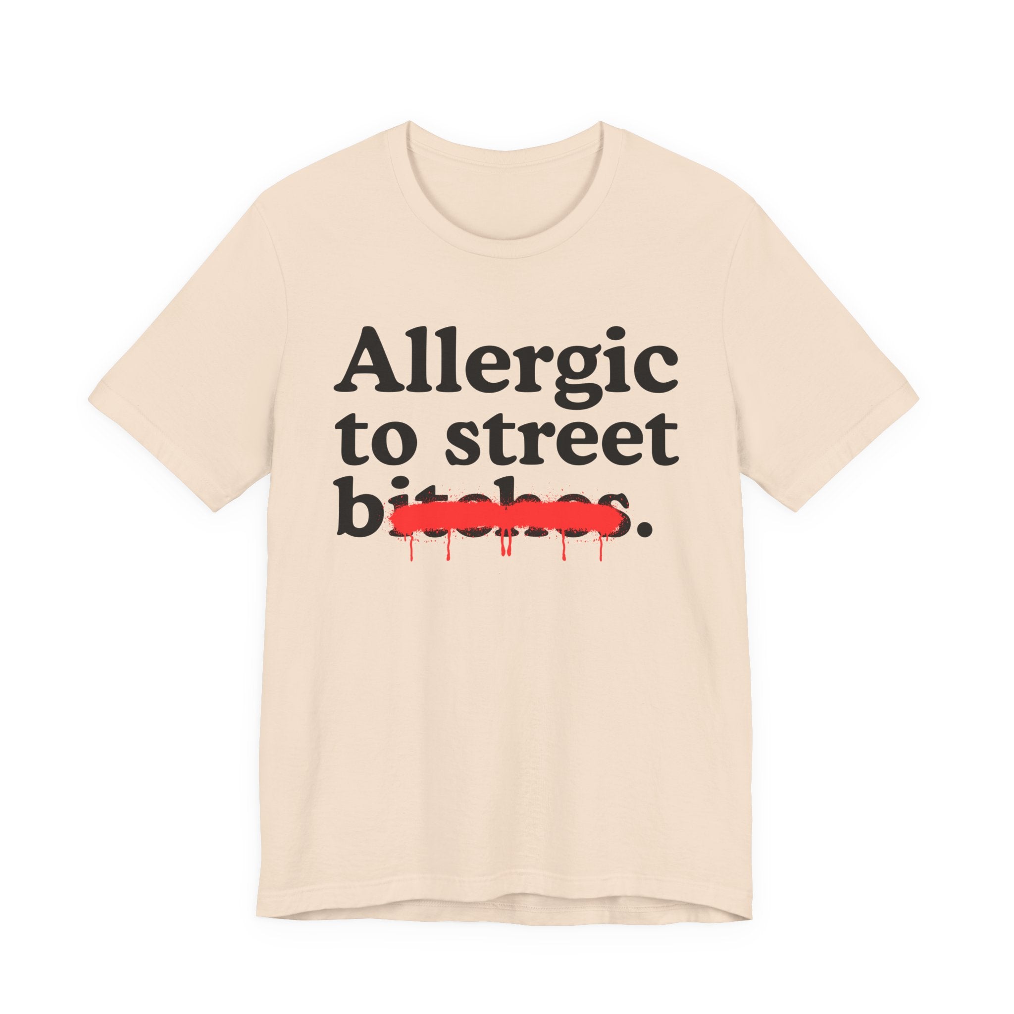 Allergic To Street Bitches — Sarcastic Sassy Statement T-Shirt