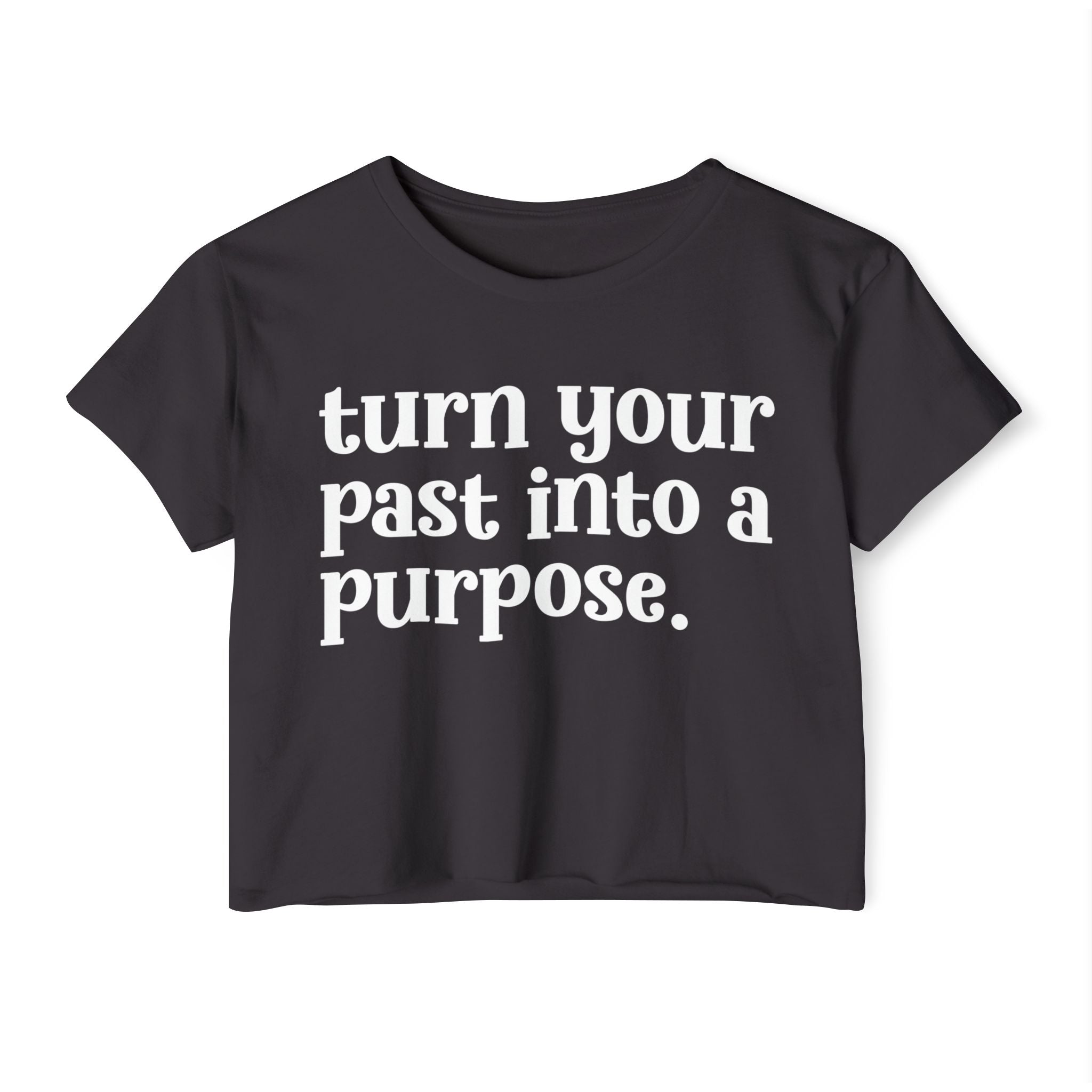 Turn Your Past Into A Purpose - Inspirational Crop Top