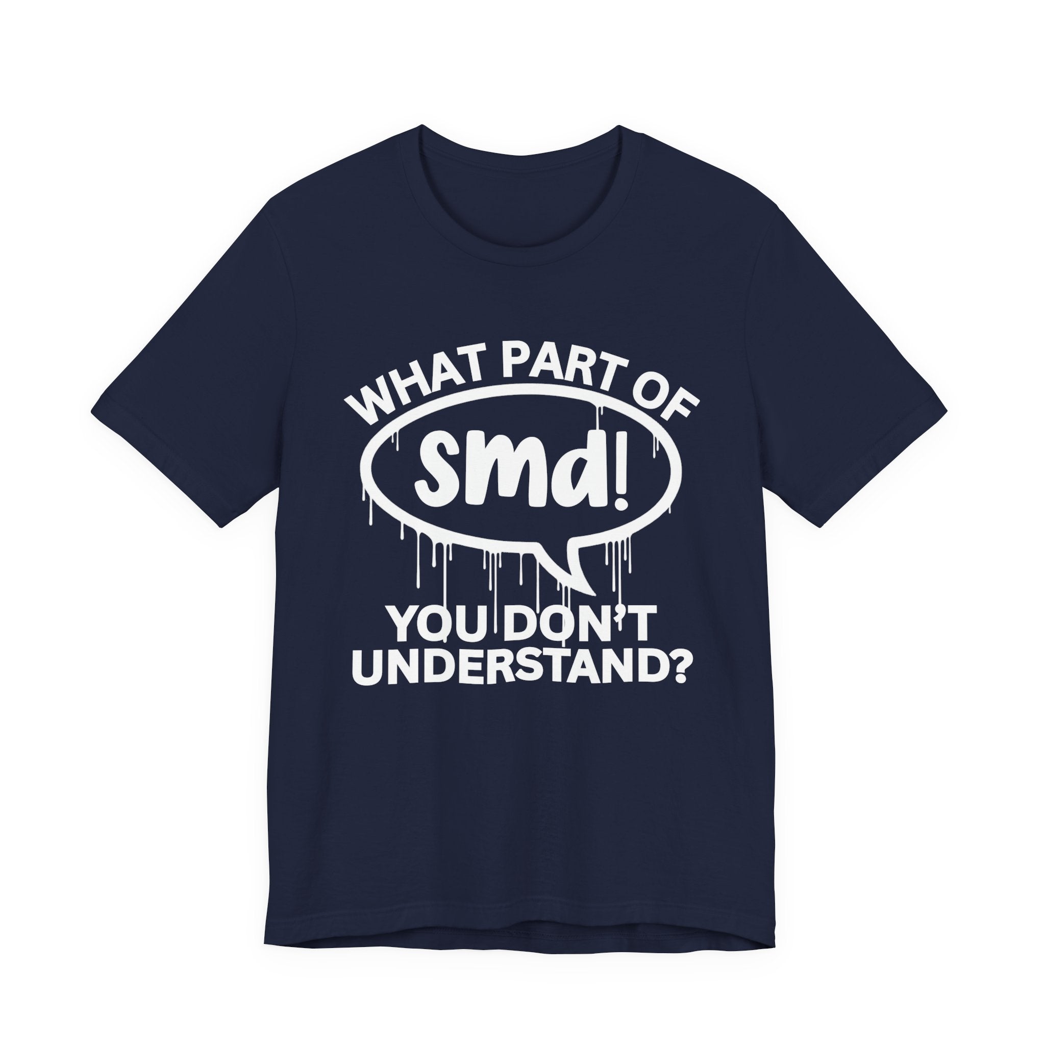 What Part of SMD You Don't Understand? T-Shirt