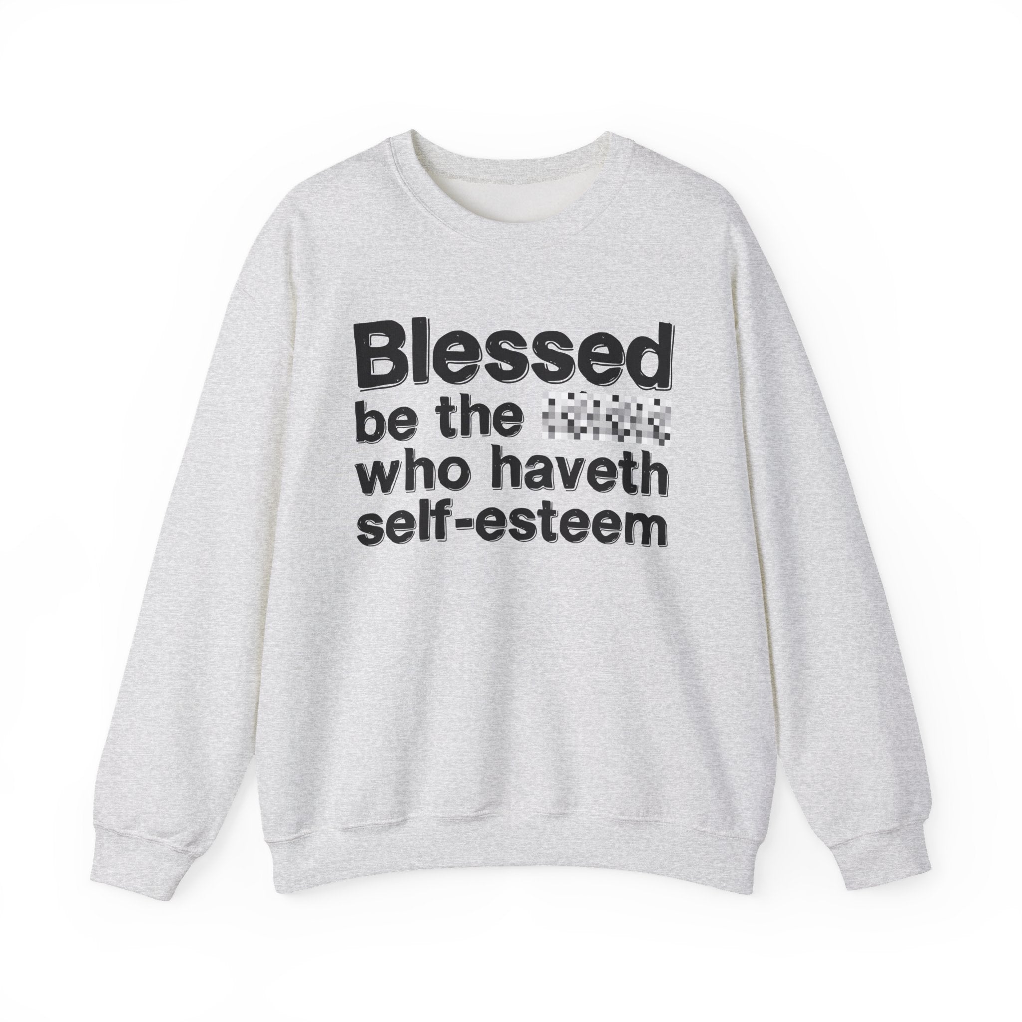 Blessed Be The Bitch Who Haveth Self-Esteem - Funny Inspirational Sweatshirt