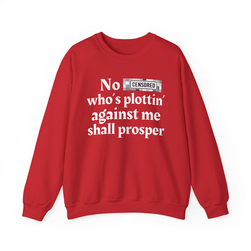 No Bitch Who's Plottin' Against Me Shall Prosper — Sweatshirt