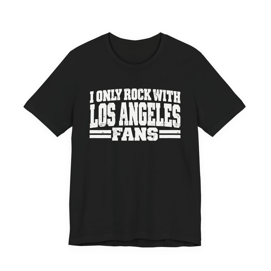T-Shirt with bold bubble lettering reading "I ONLY ROCK WITH LOS ANGELES FANS", front view.