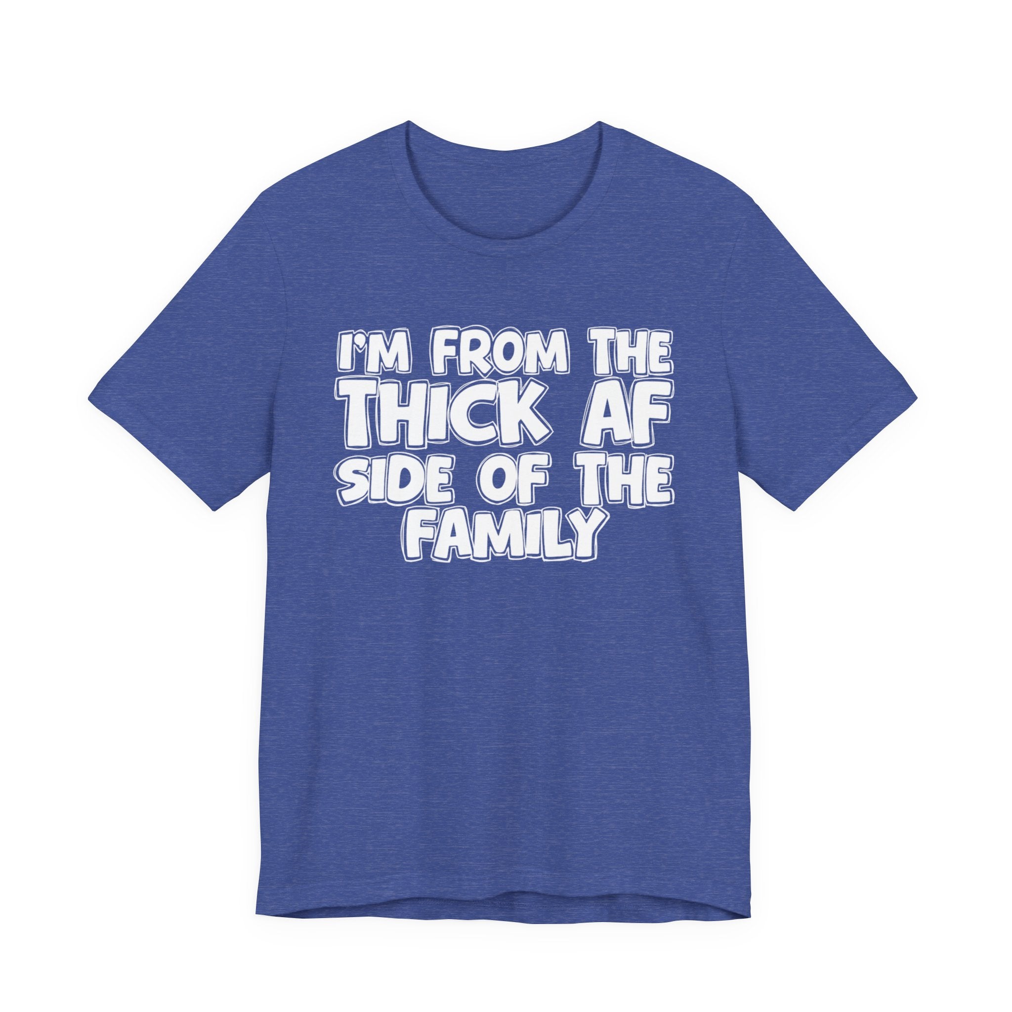 I'm From The Thick AF Side Of The Family - Humorous Family Pride T-Shirt