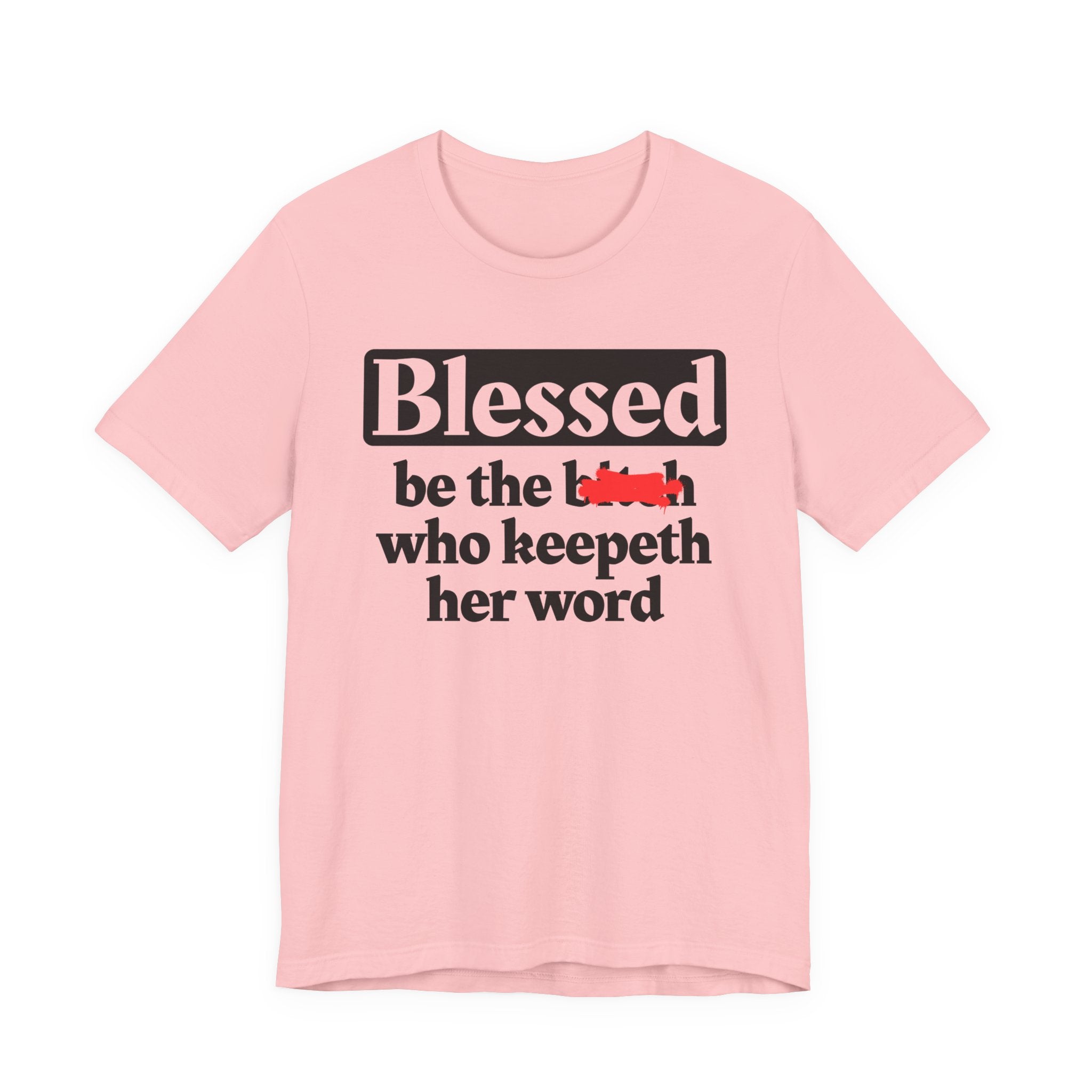 Blessed Be The Bitch Who Keepeth Her Word － Funny Inspirational T-shirt