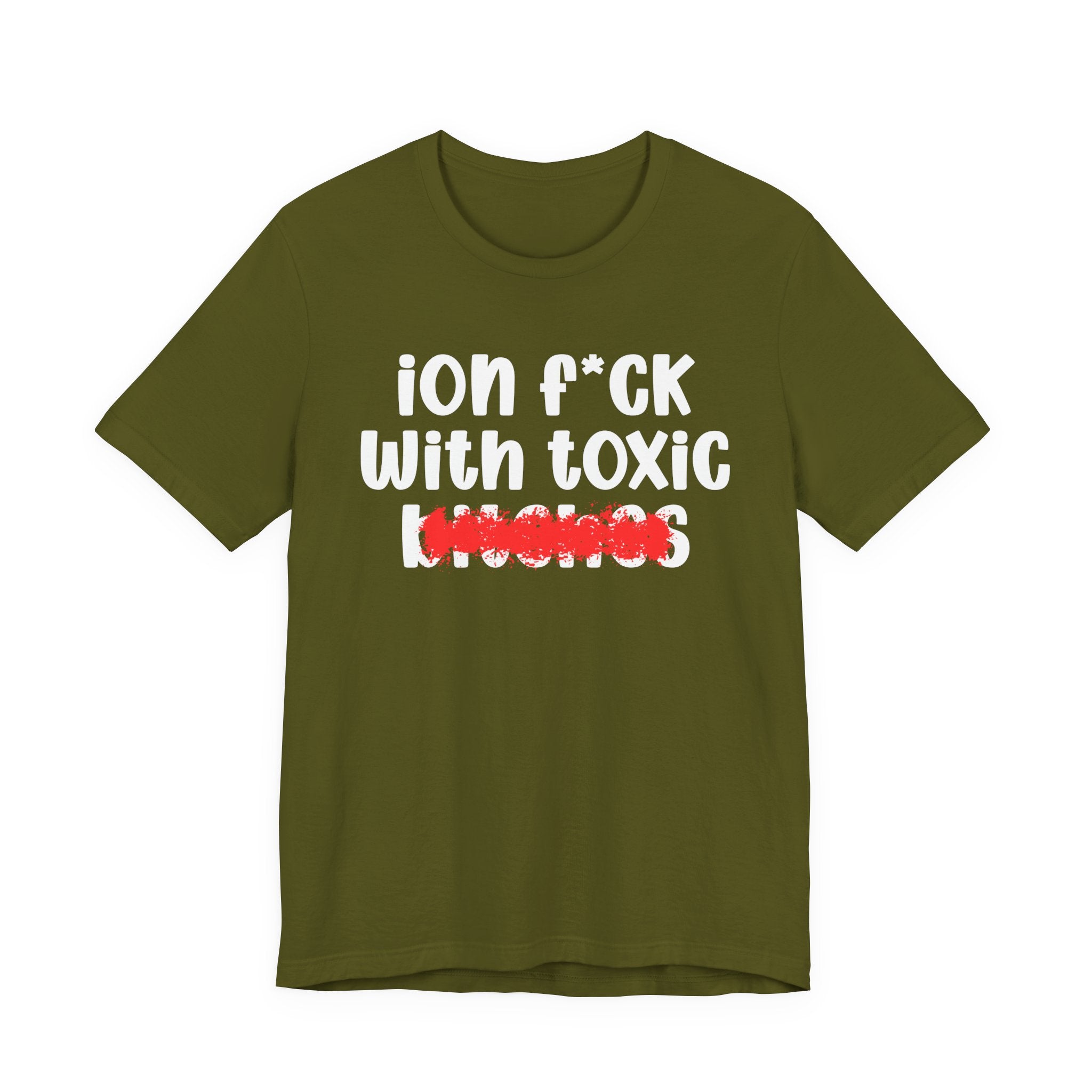 ION (I Don't) FUCK WITH TOXIC BITCHES — Bold Sarcastic Graphic T-Shirt