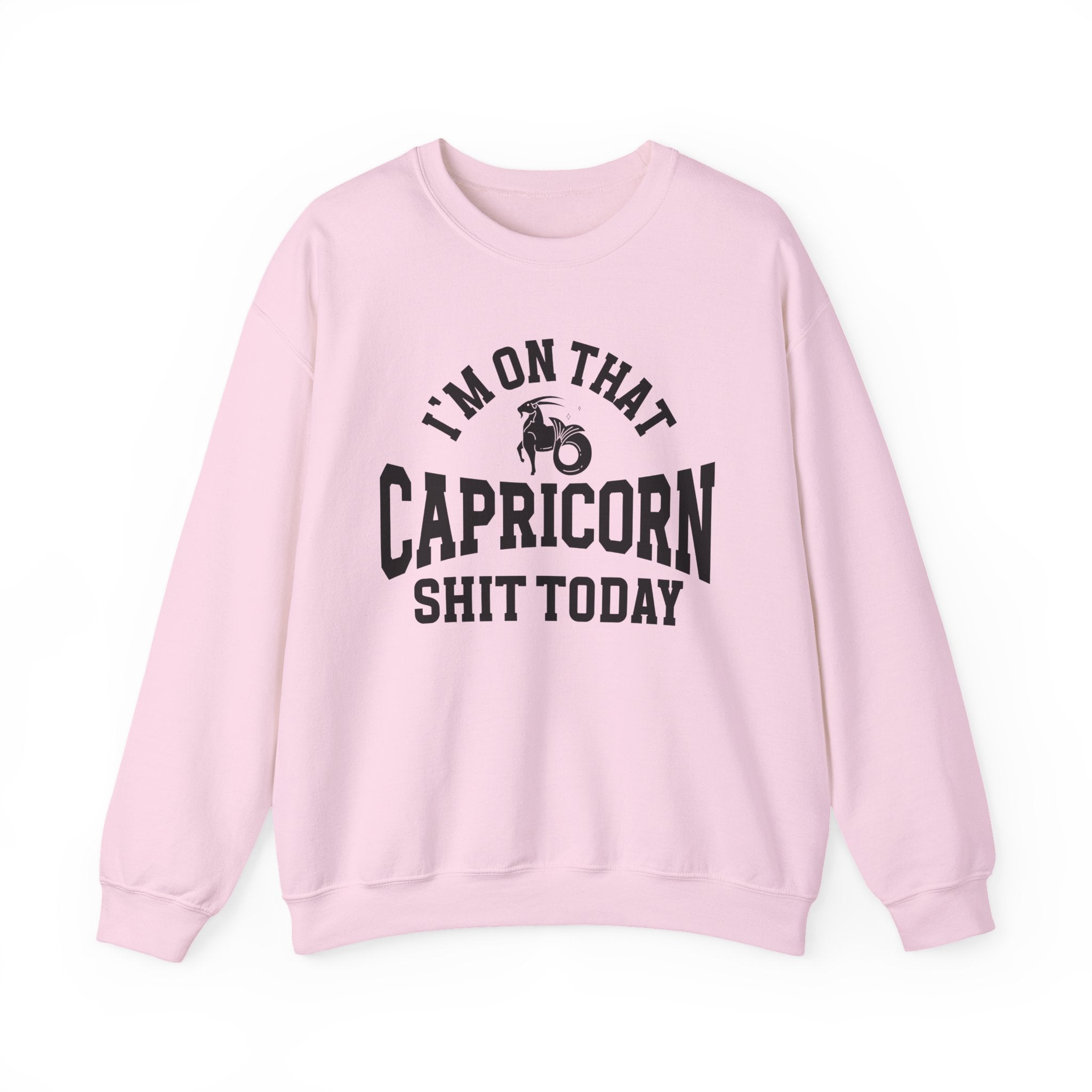 I'm On That Capricorn Shit Today - Sweatshirt
