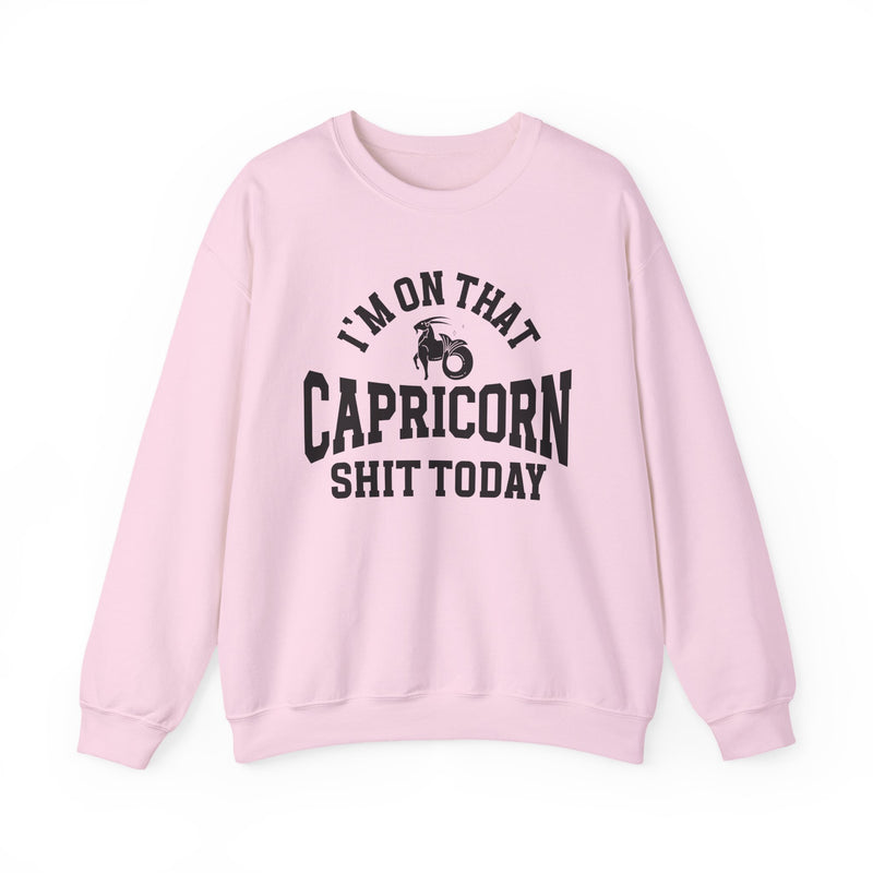 I'm On That Capricorn Shit Today — Sweatshirt