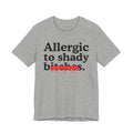 Allergic To Shady Bitches — Sarcastic Sassy Statement T-Shirt