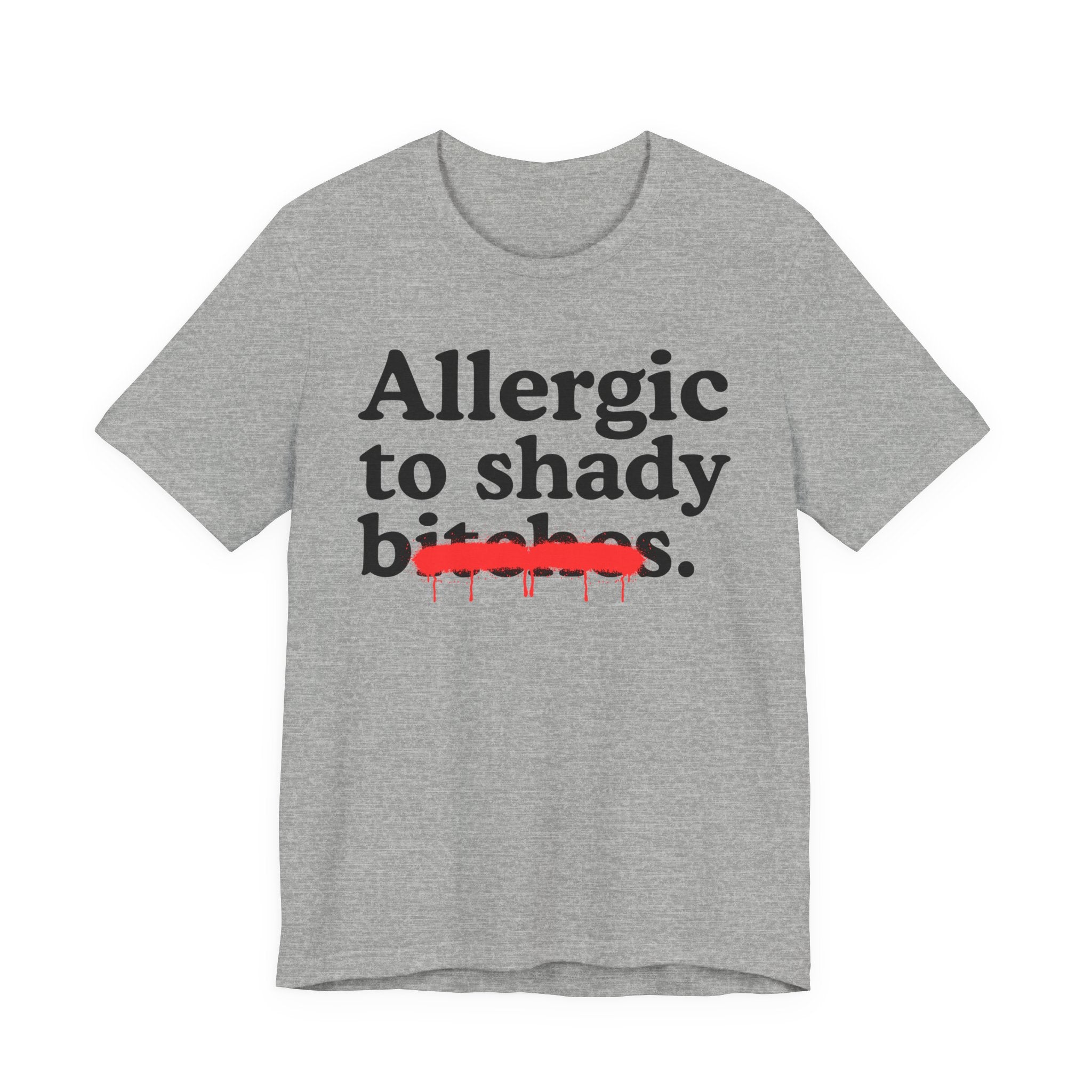 Allergic To Shady Bitches — Sarcastic Sassy Statement T-Shirt