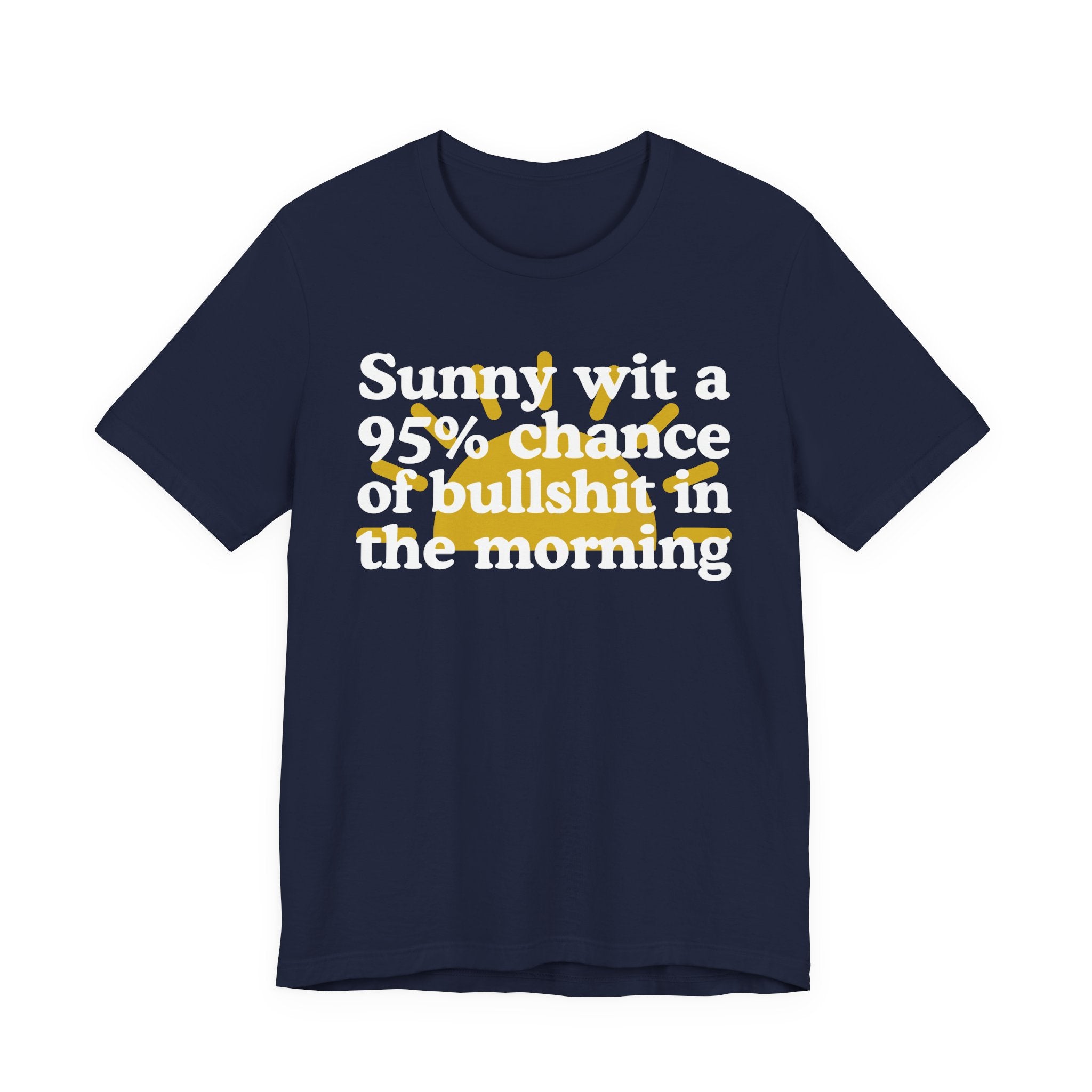 Sunny wit a 95% chance of bullshit in the Morning —  Funny Weather Forecast T-Shirt