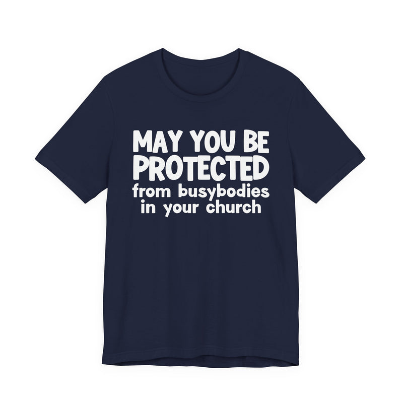 May You Be Protected From Busybodies In Your Church - Inspirational Statement T-Shirt