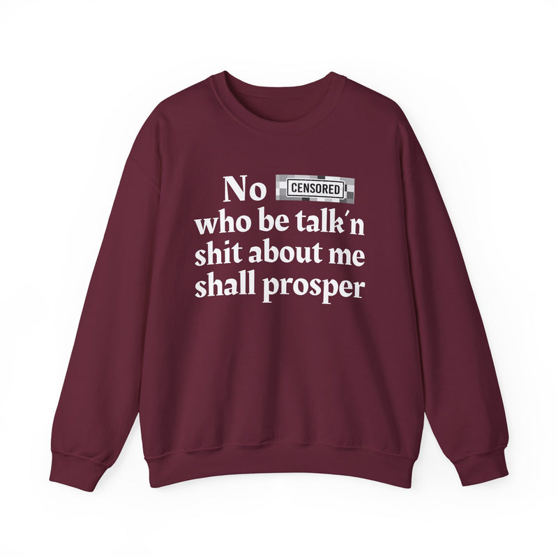 No Bitch Who Be Talk'n Shit About Me Shall Prosper — Sweatshirt