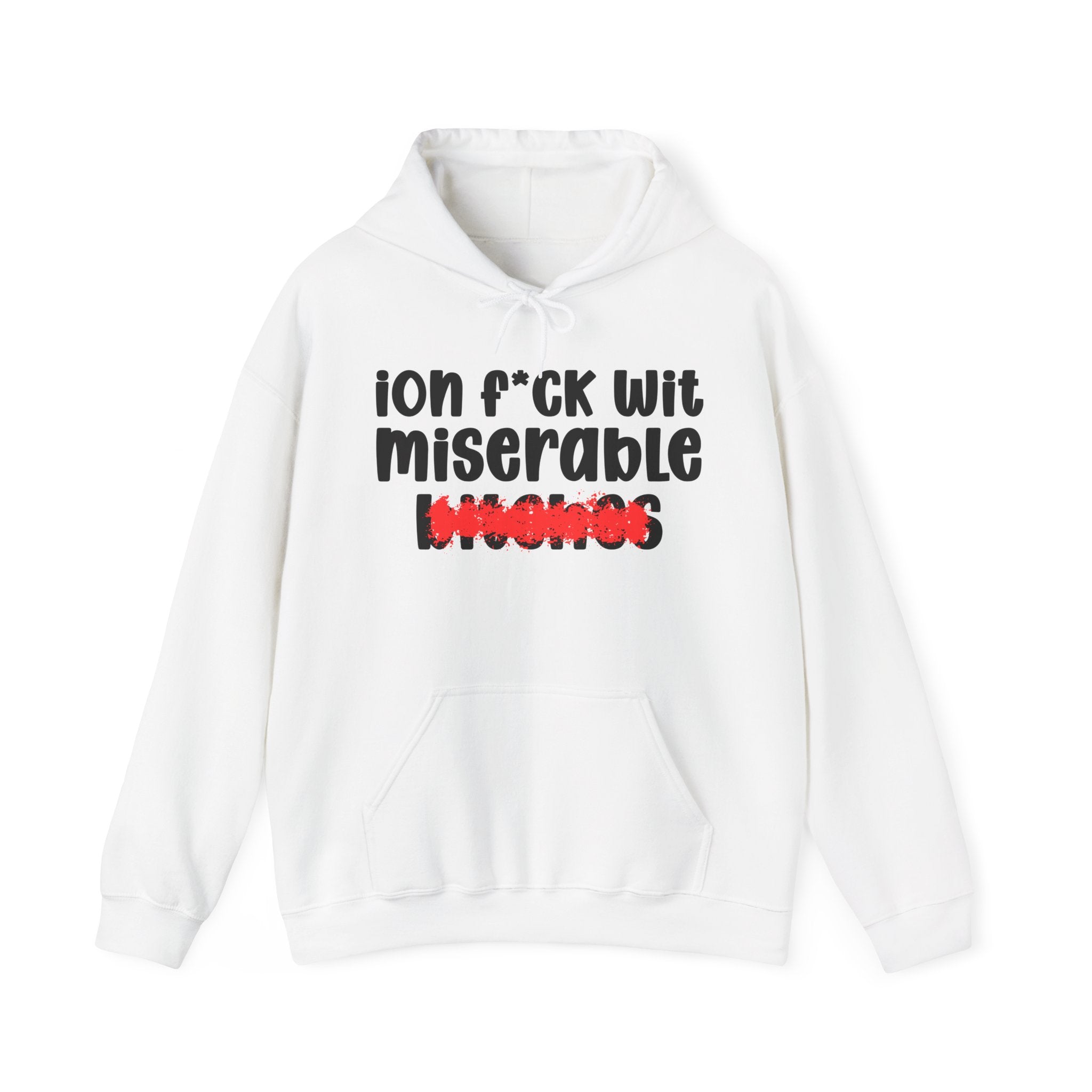 ION (I Don't) FUCK WITH MISERABLE BITCHES — Bold Sarcastic Hoodie