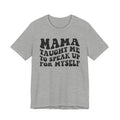 Mama Taught Me To Speak Up For My Self T-shirt