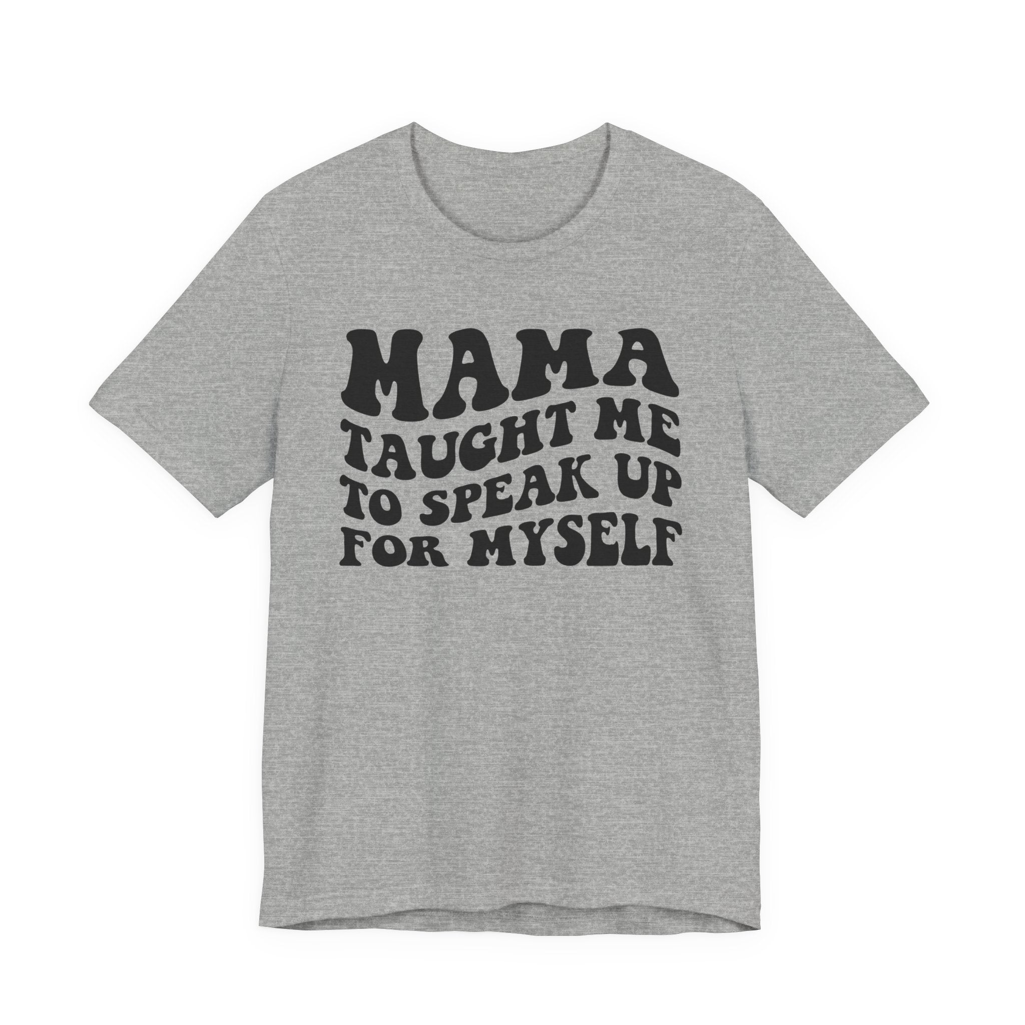 Mama Taught Me To Speak Up For My Self T-shirt