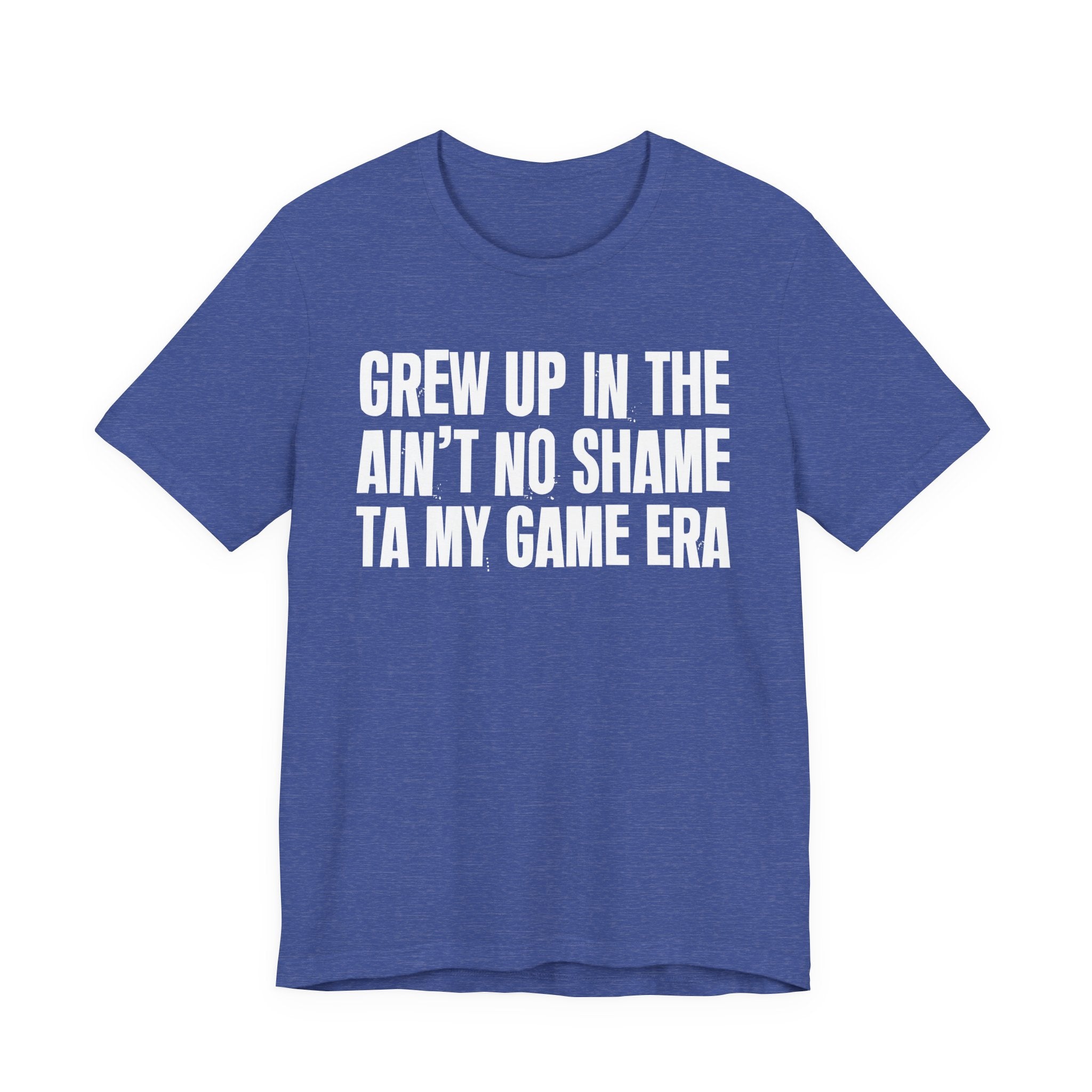 Grew Up In The Ain't No Shame Ta My Game Era - Hilarious Back In The Days  T-Shirt