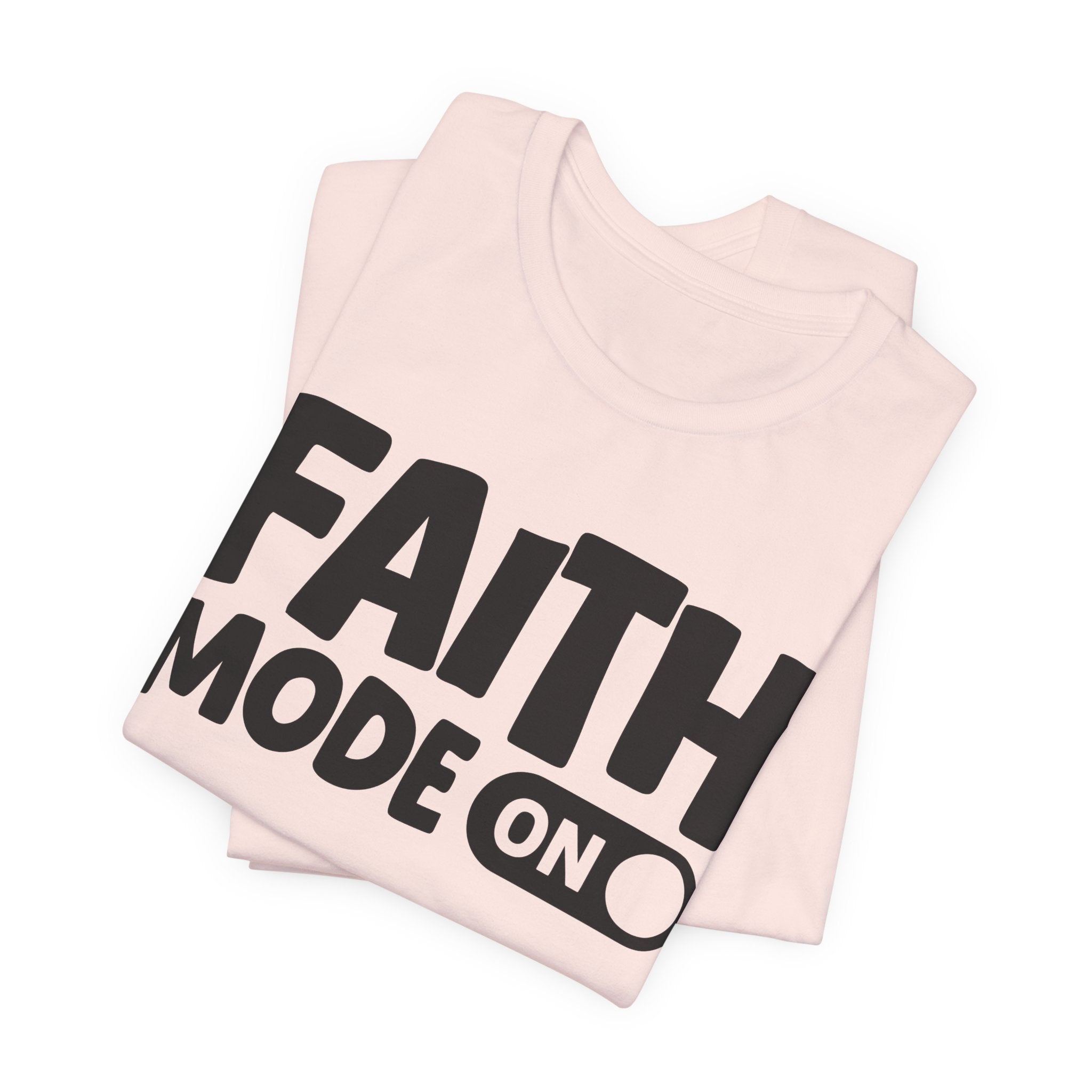 Faith Mode On — Motivational Positive Graphic Tee