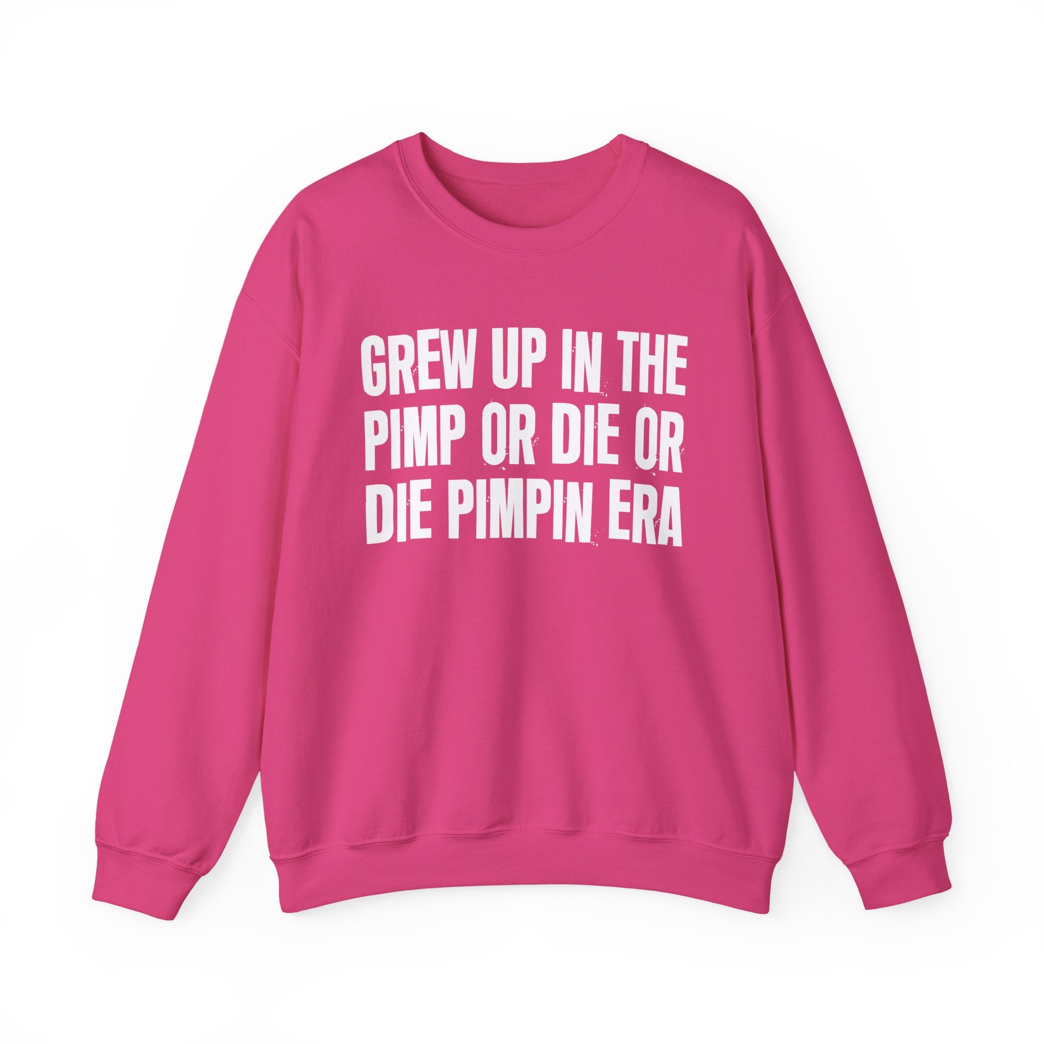 I Grew Up In The Pimp Or Die Or Die Pimpin Era - Fun Back In The Day Sweatshirt