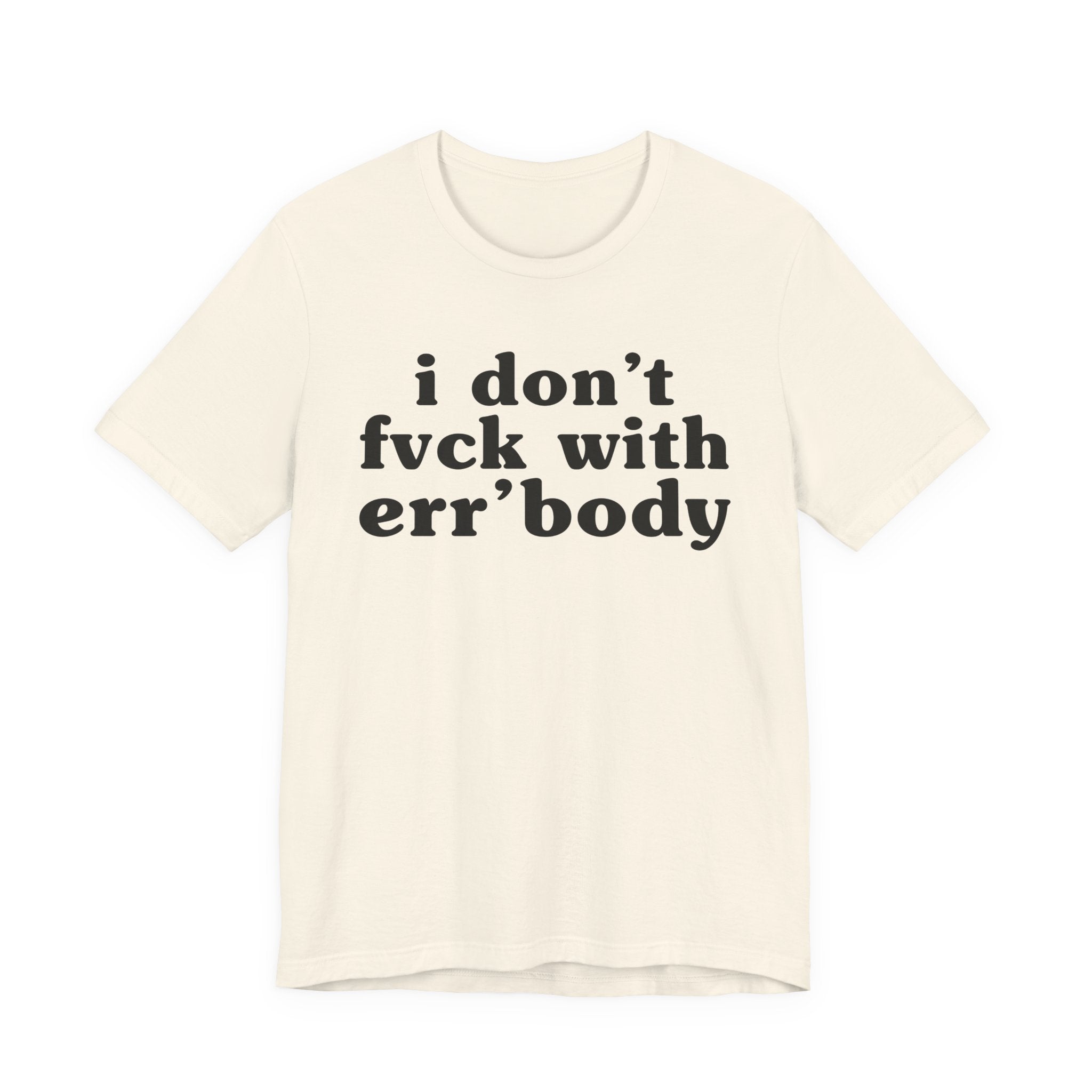 I Don't Fuck With Err'Body — Real Energy Statement T-Shirt