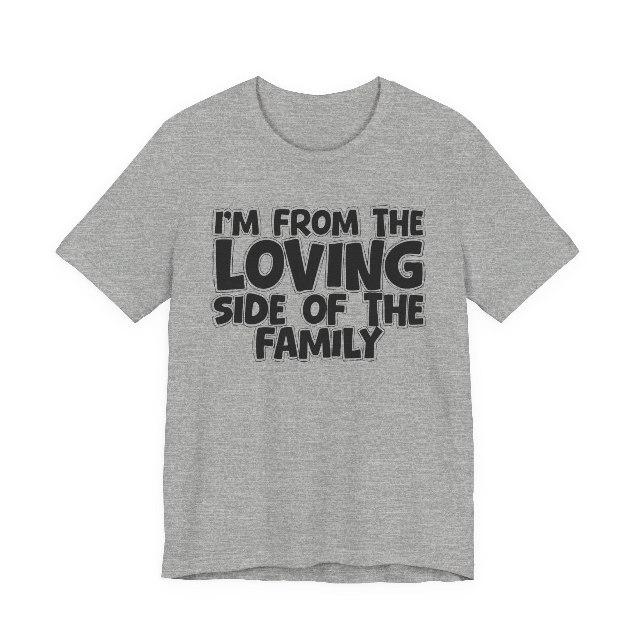 I'm From The Loving Side Of The Family - Humorous Family Pride T-Shirt