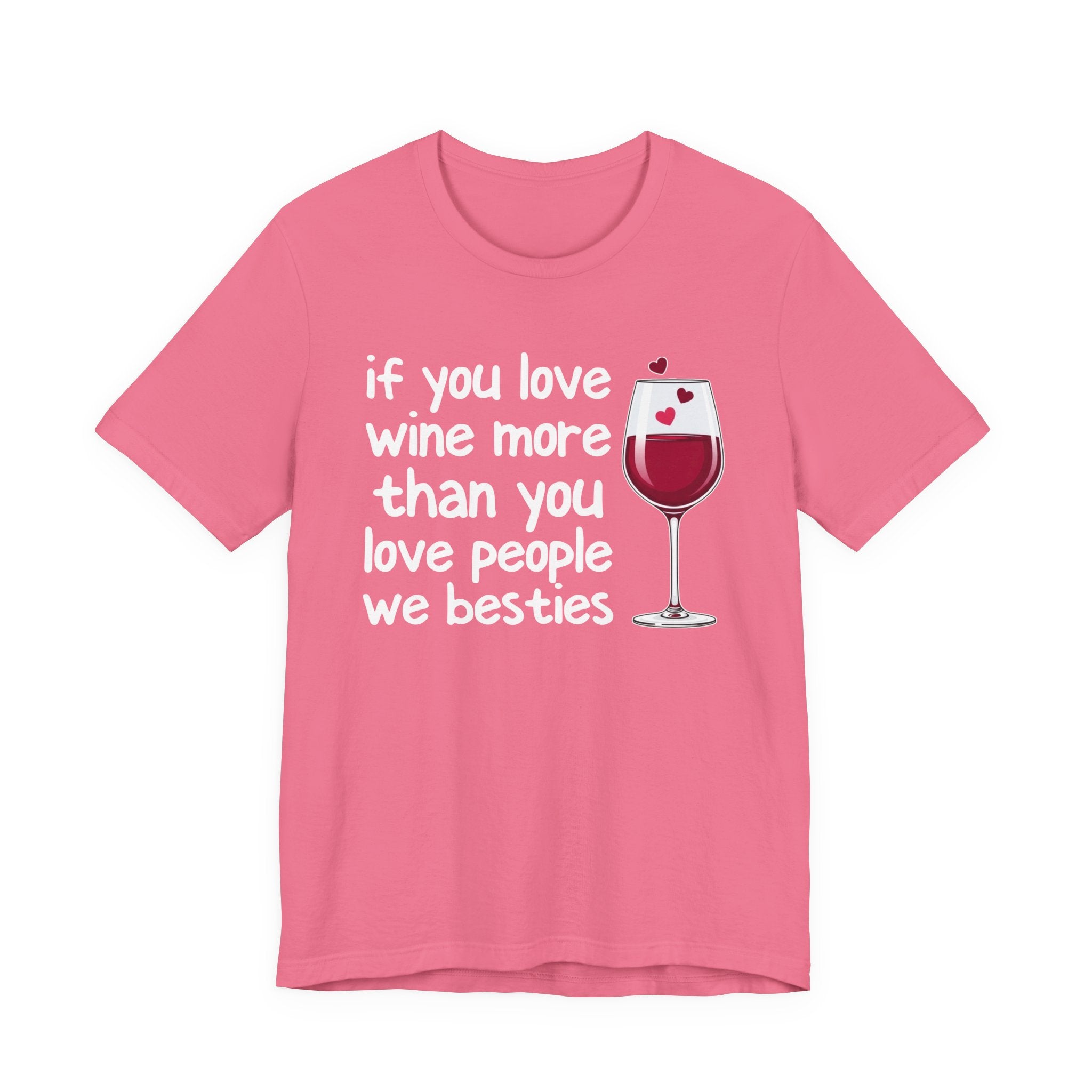 If You Love Wine More Than You Love People We Besties - Wine Lover T-Shirt
