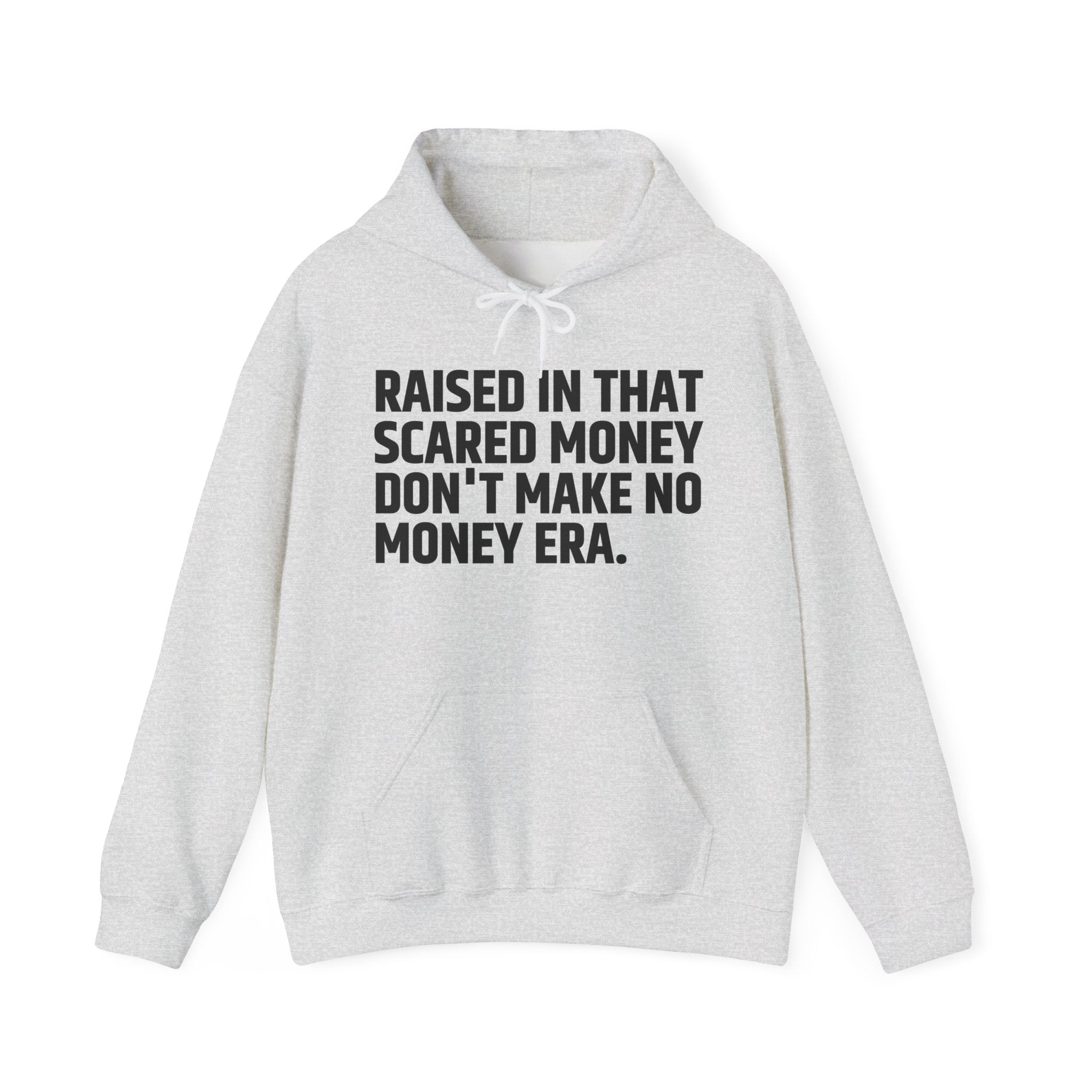 Raised In That Scared Money Don't Make No Money Era - Hoodie -Graphic Pullover