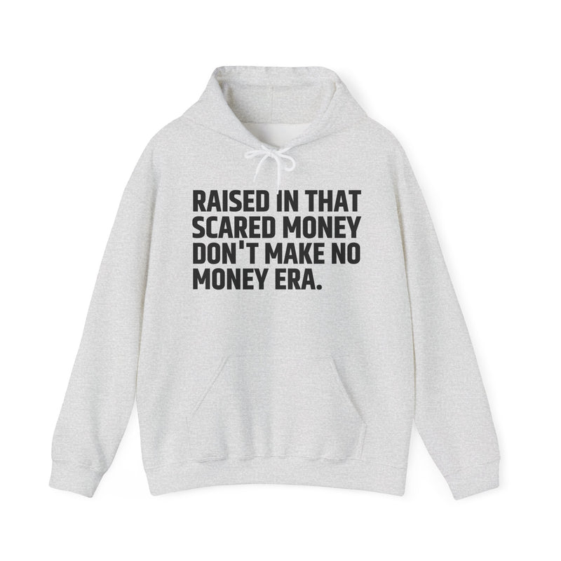 Raised In That Scared Money Don't Make No Money Era — Hoodie —Graphic Pullover