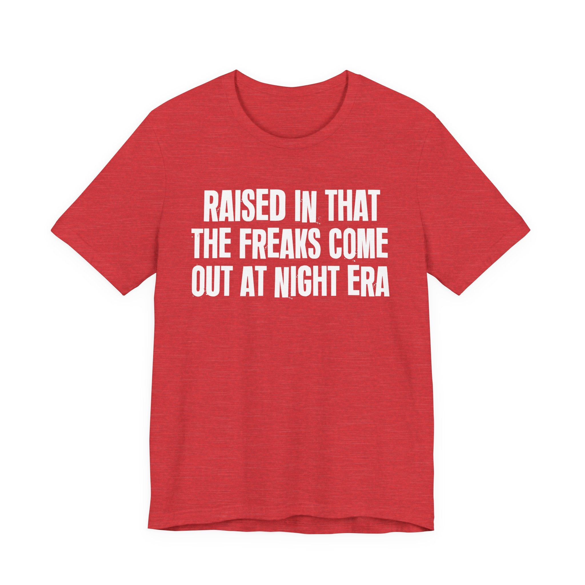 Raised In That The Freaks Come Out At Night Era Tee — Humorous Growing Up Graphic T-Shirt