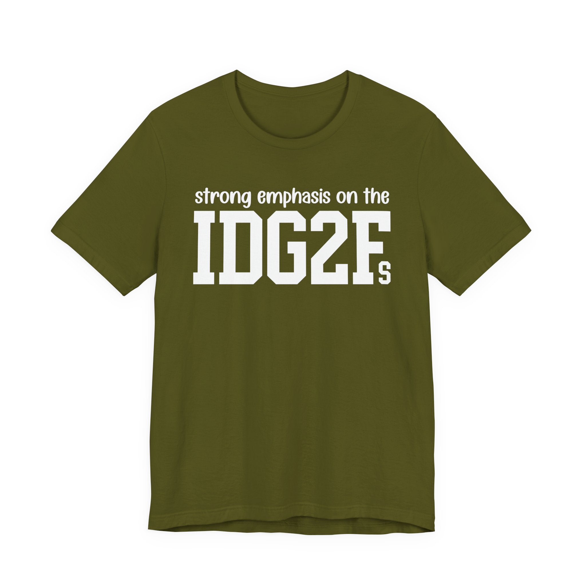 Strong Emphasis On The IDG2F T-Shirt