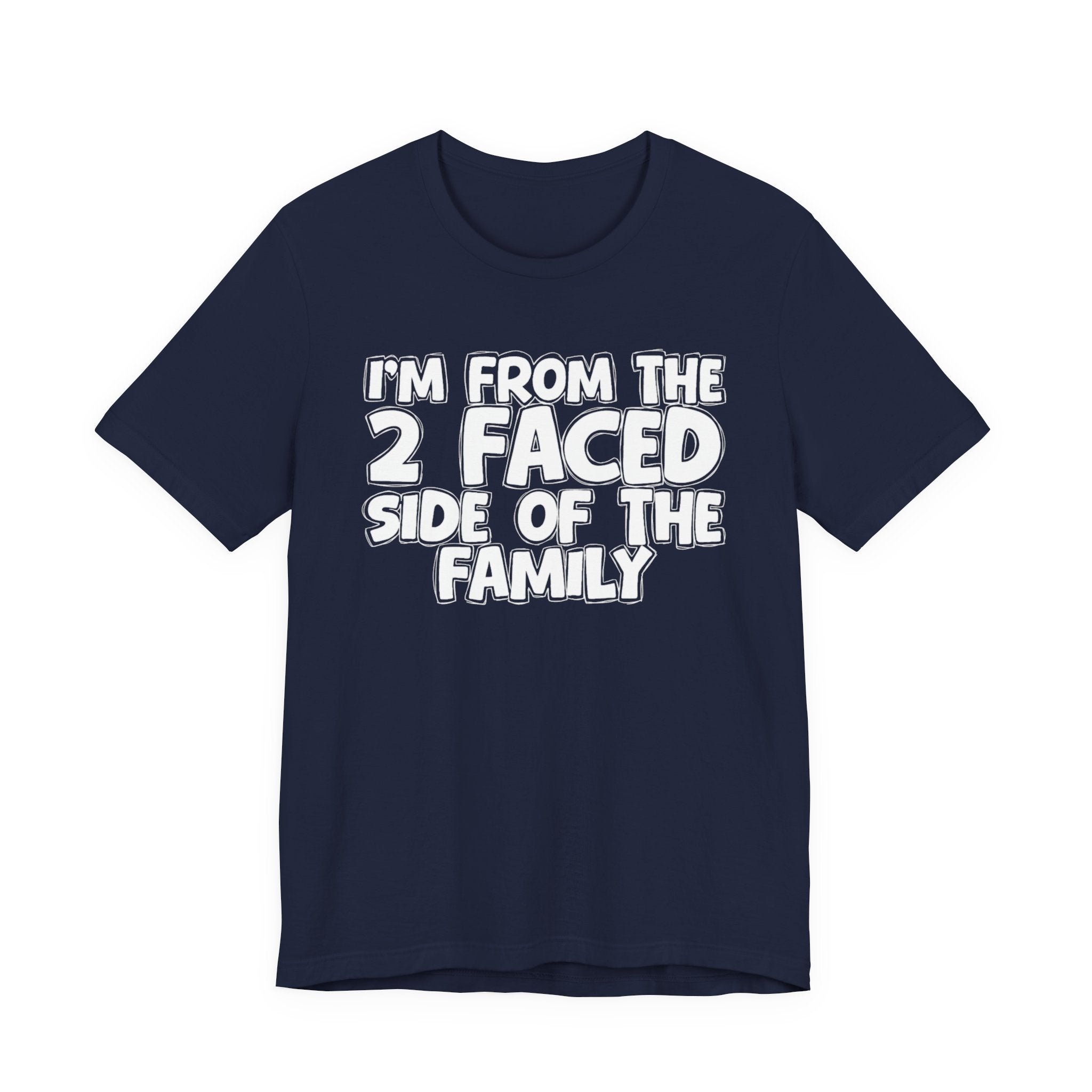 I'm From The 2 Faced Side Of The Family - Humorous Family Pride T-Shirt