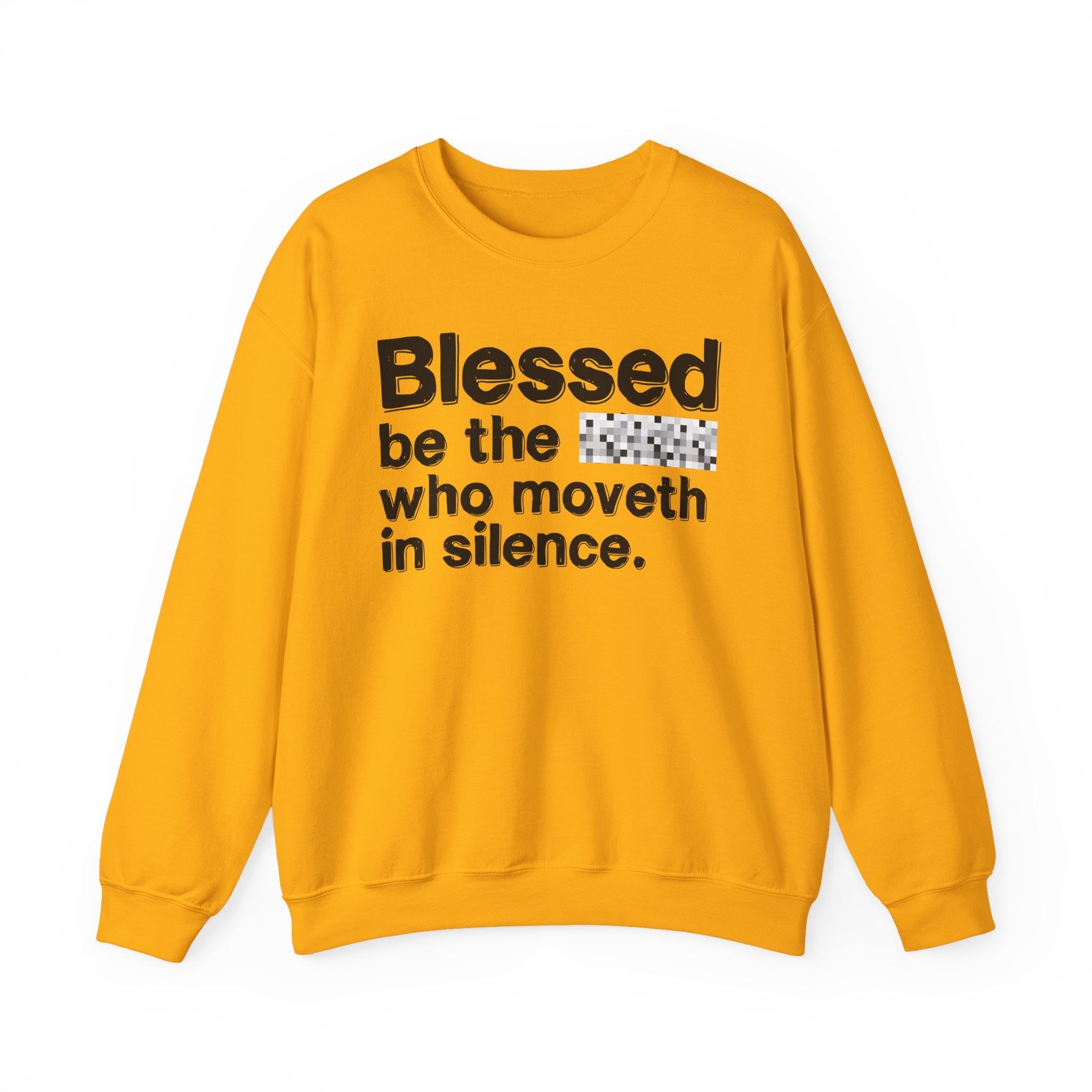 Blessed Be The Bitch Who Moveth In Silence — Inspirational Sweatshirt