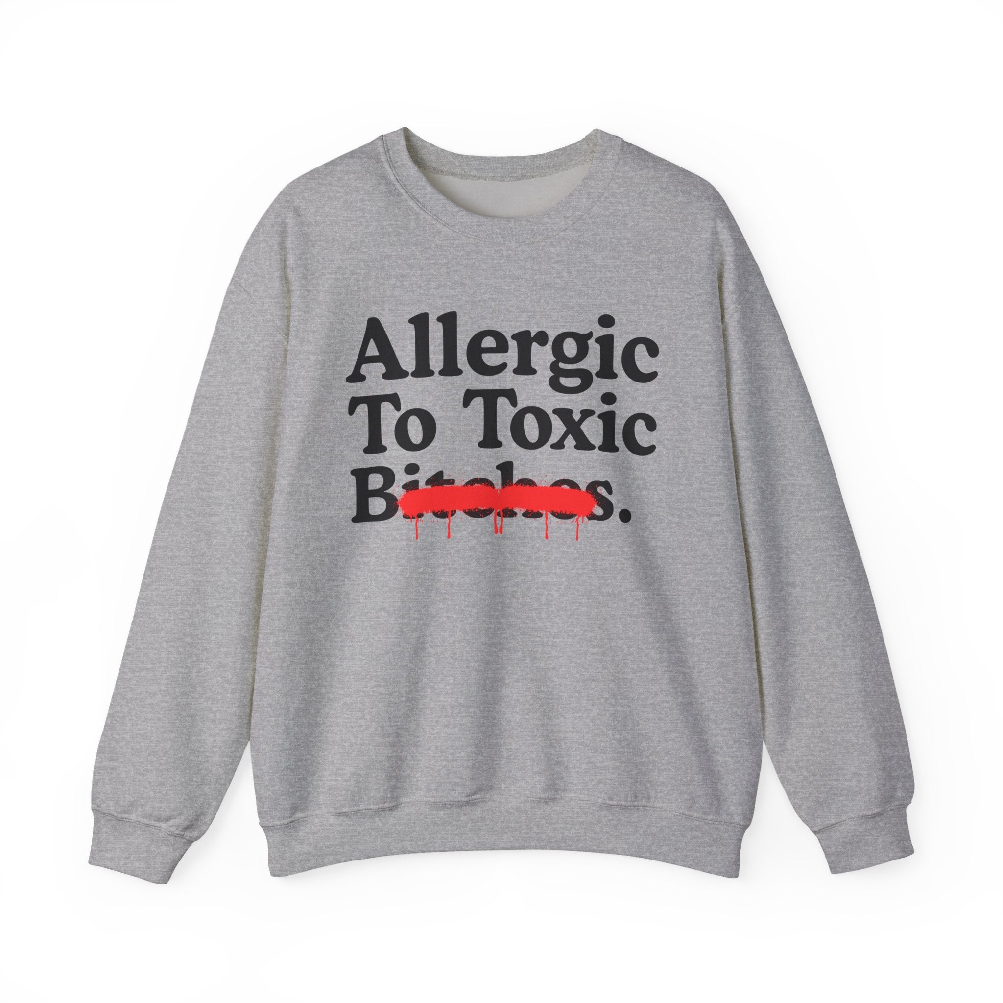 Allergic To Toxic Bitches — Sarcastic Sassy Statement Sweatshirt