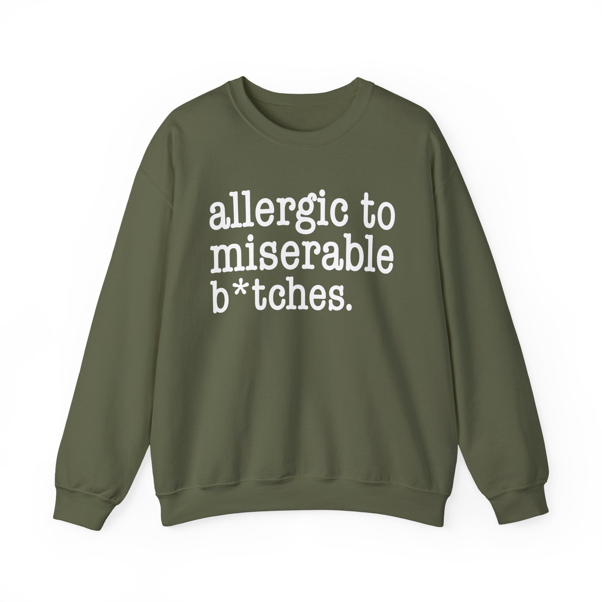 Allergic To Miserable Bitches — Sweatshirt