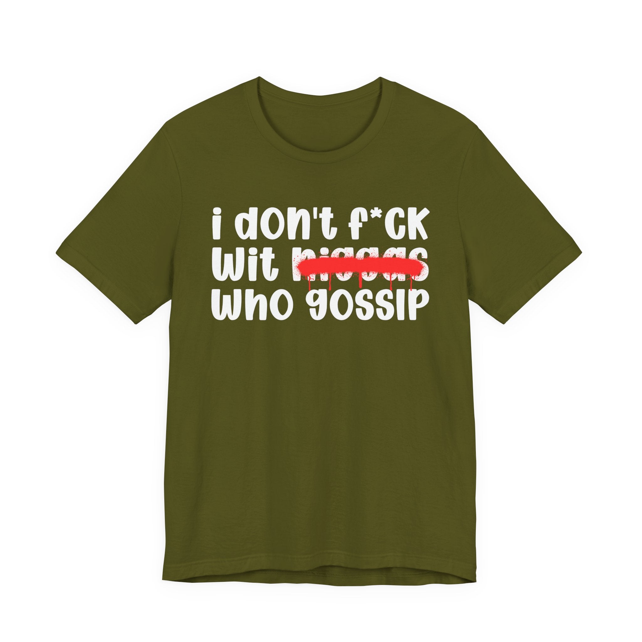 I Don't Fuck Wit Niggas Who Gossip - Brutally Direct Statement Tee