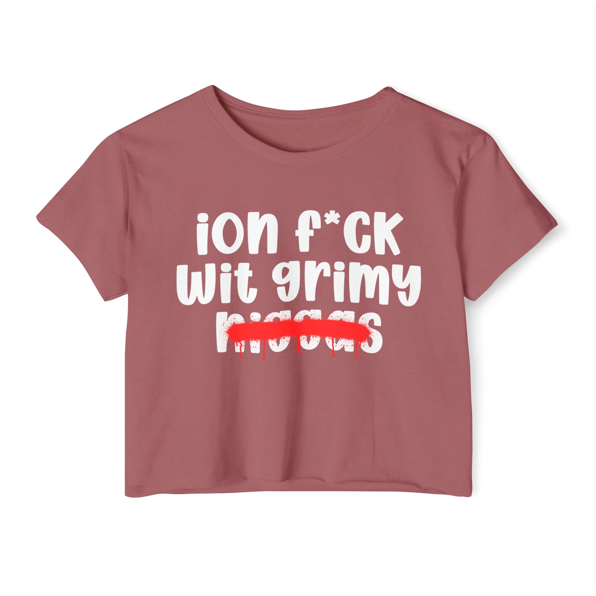 ION Fuck Wit Grimy Niggas - Brutally Direct Statement Crop-top