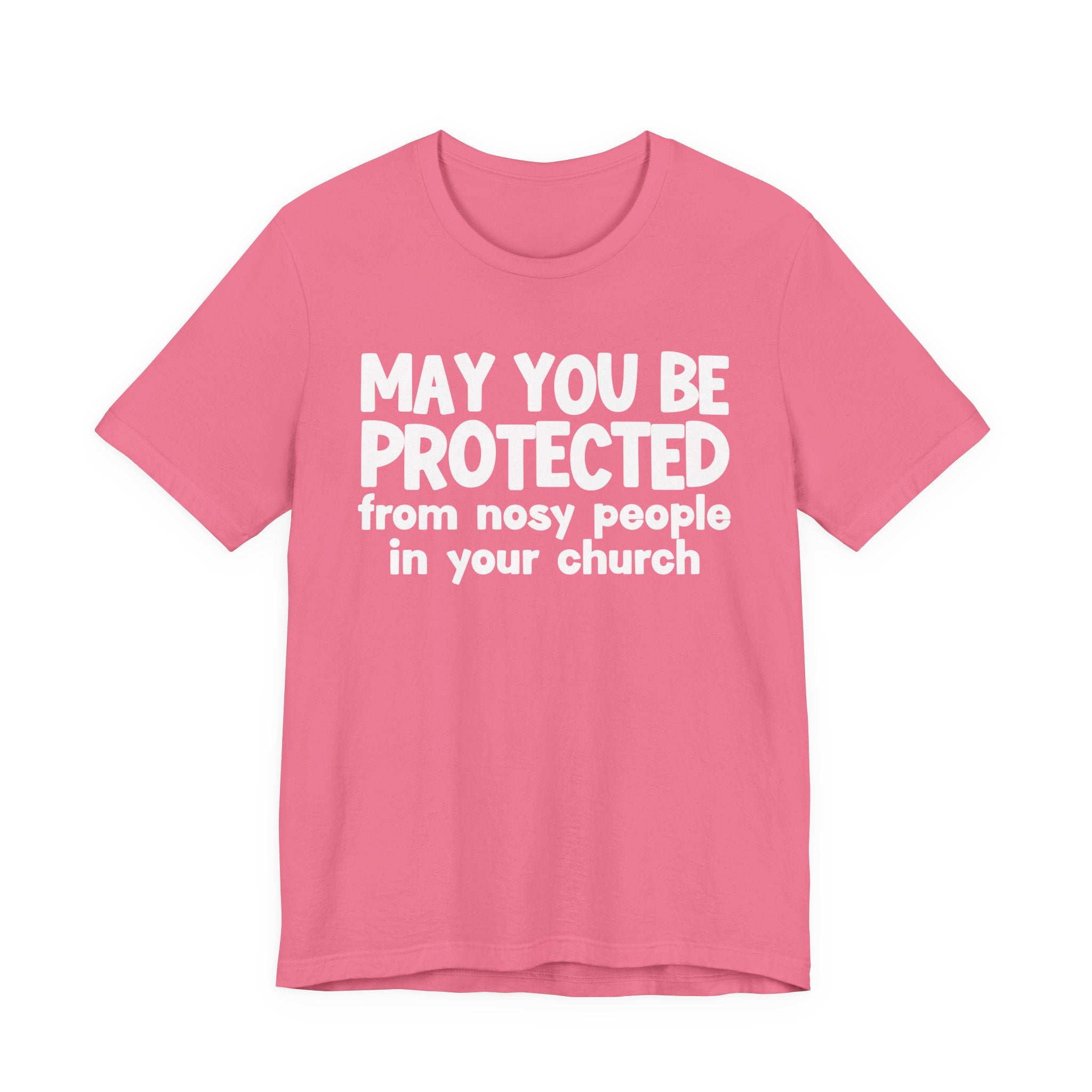 May You Be Protected From Nosy People In Your Church - Inspirational Statement T-Shirt
