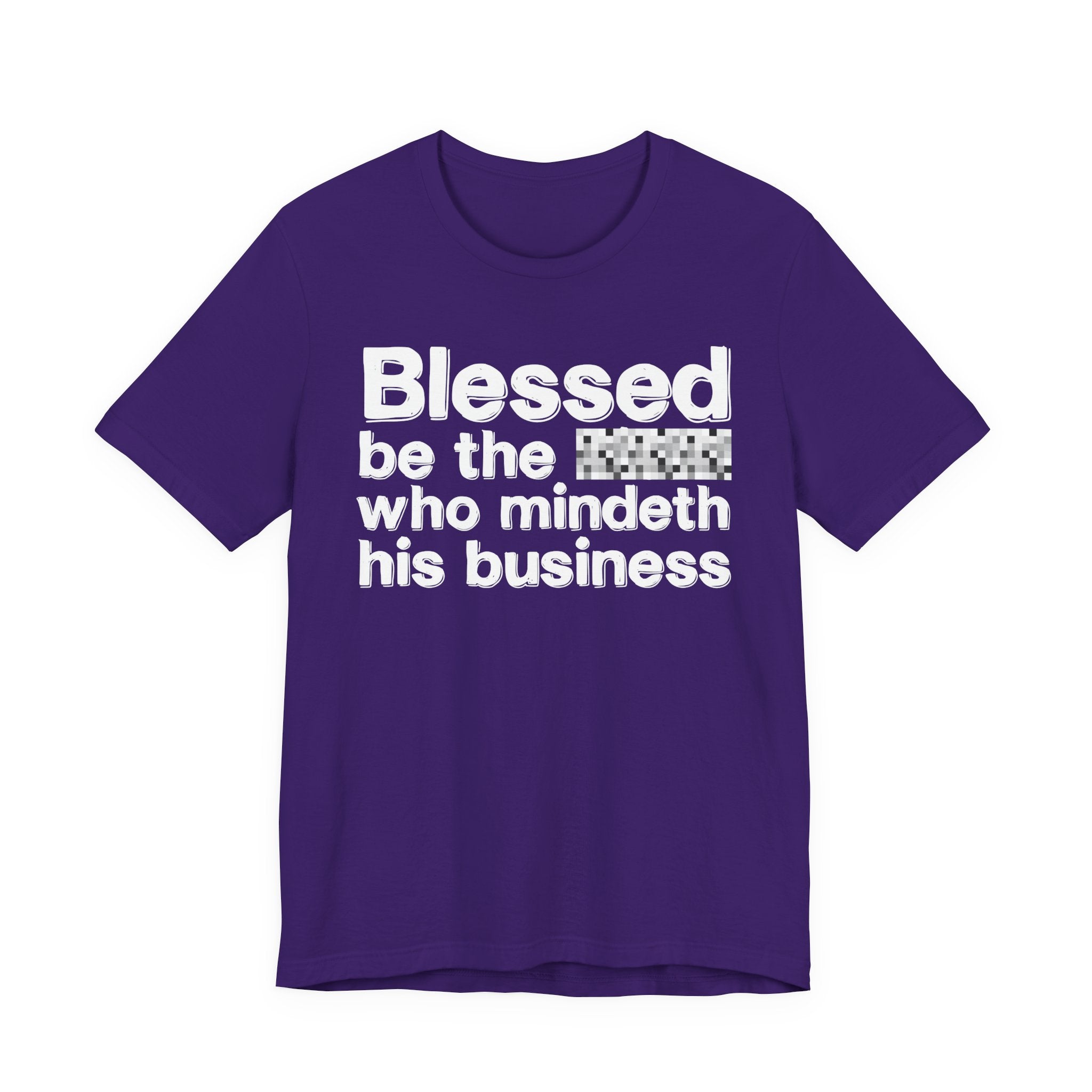 Blessed Be The [Censored] Who Mindeth His Business - Funny Inspirational Graphic Tee