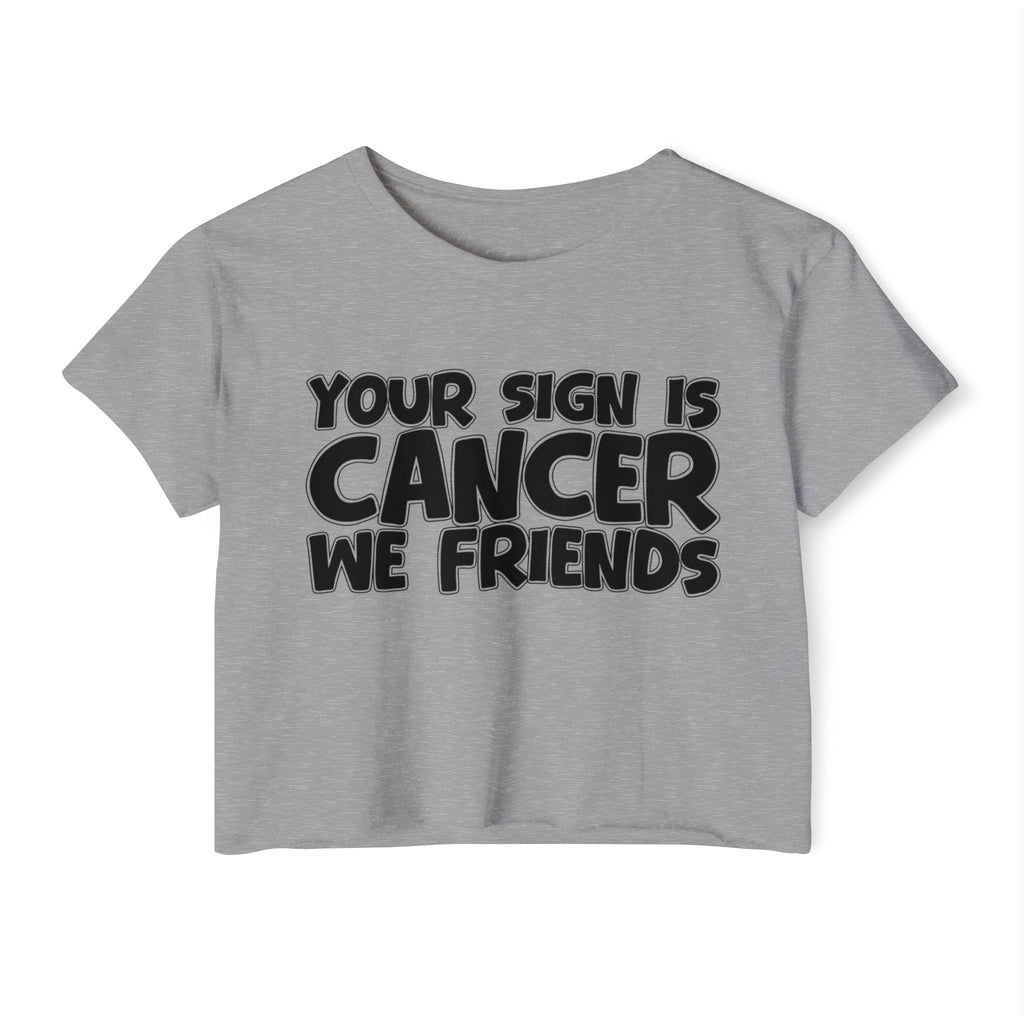Your Sign Is Cancer We Friends - Fun Zodiac Sign Crop Top