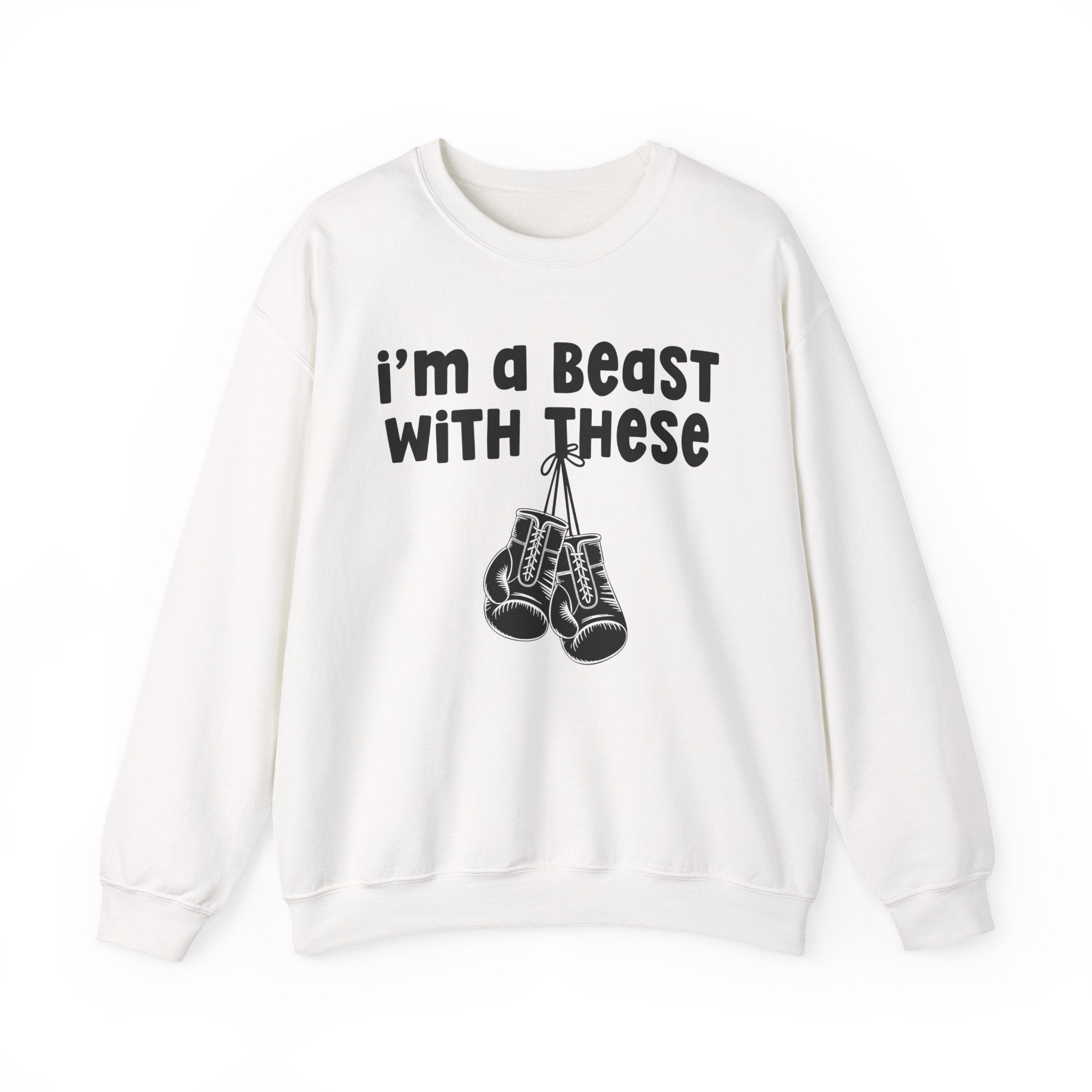 I'm A Beast With These － Boxing Sweatshirt