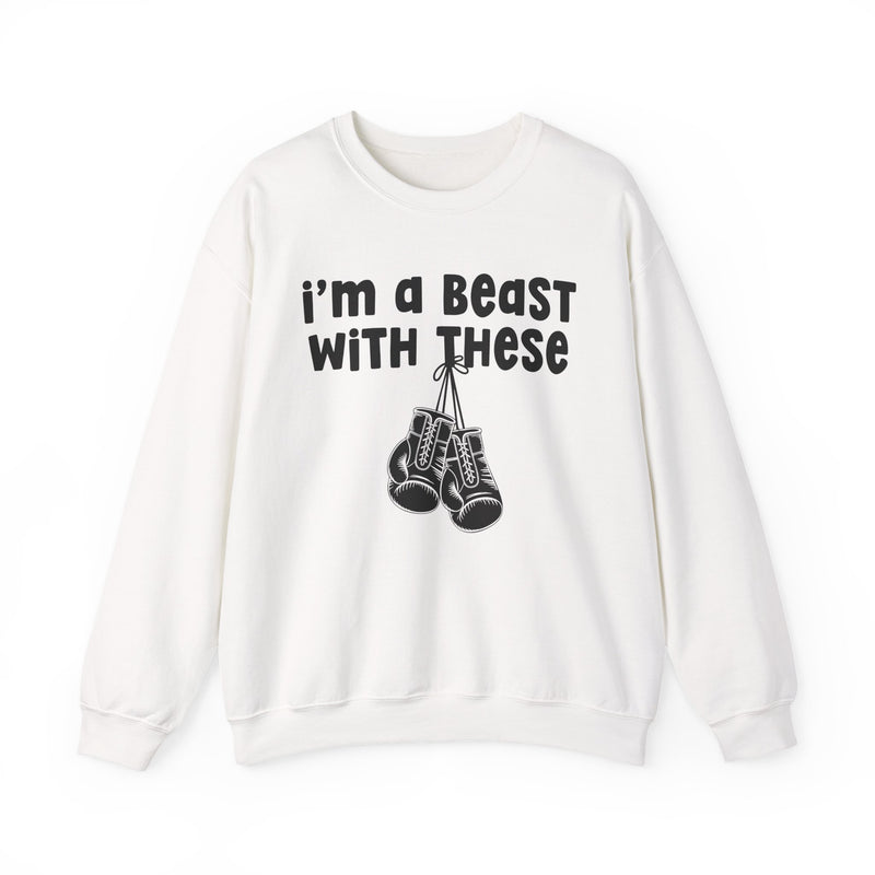 I'm A Beast With These － Boxing Sweatshirt