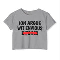 ION (I Don't) Argue Wit Envious Bitches - Funny Sassy Statement Crop Top