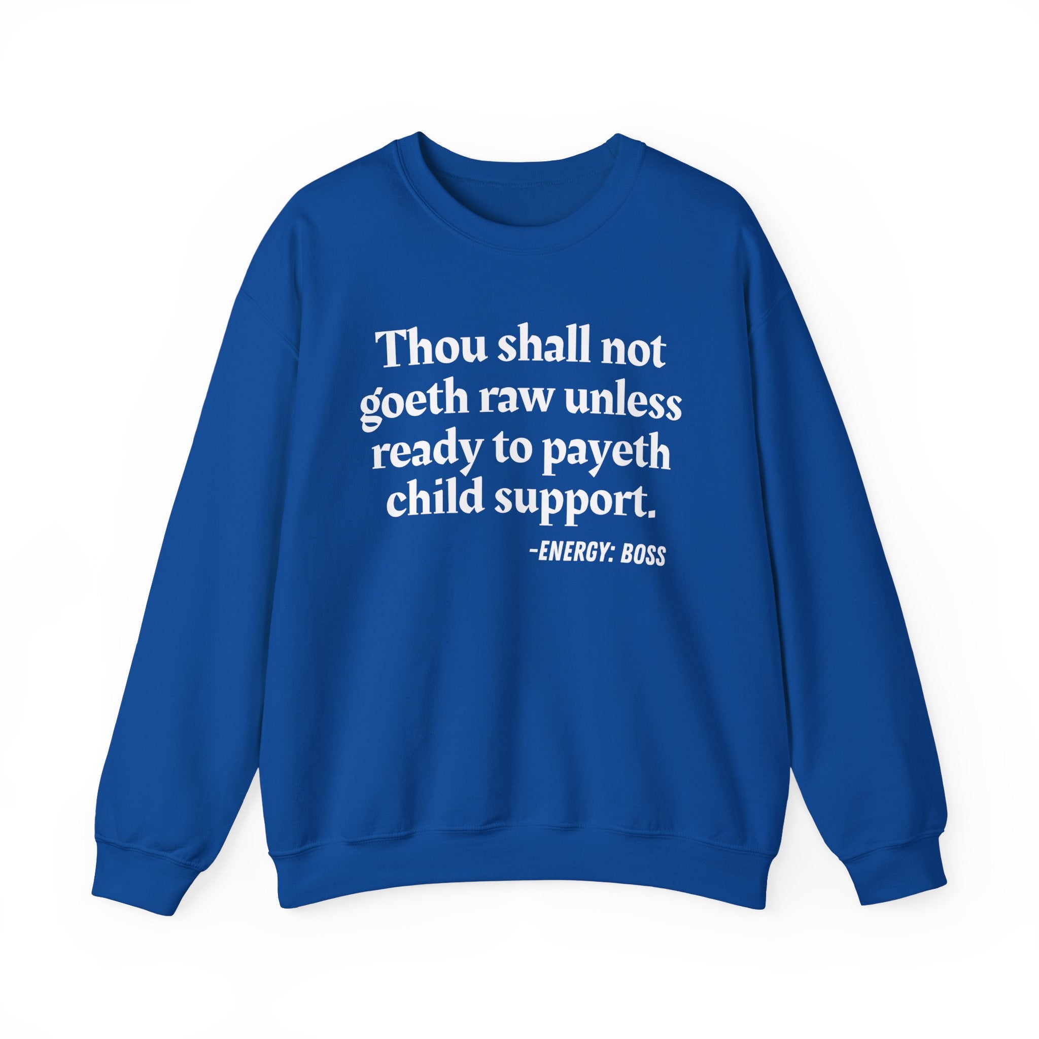 Thou Shall Not Goeth Raw Unless Ready To Payeth Child Support —  Sweatshirt