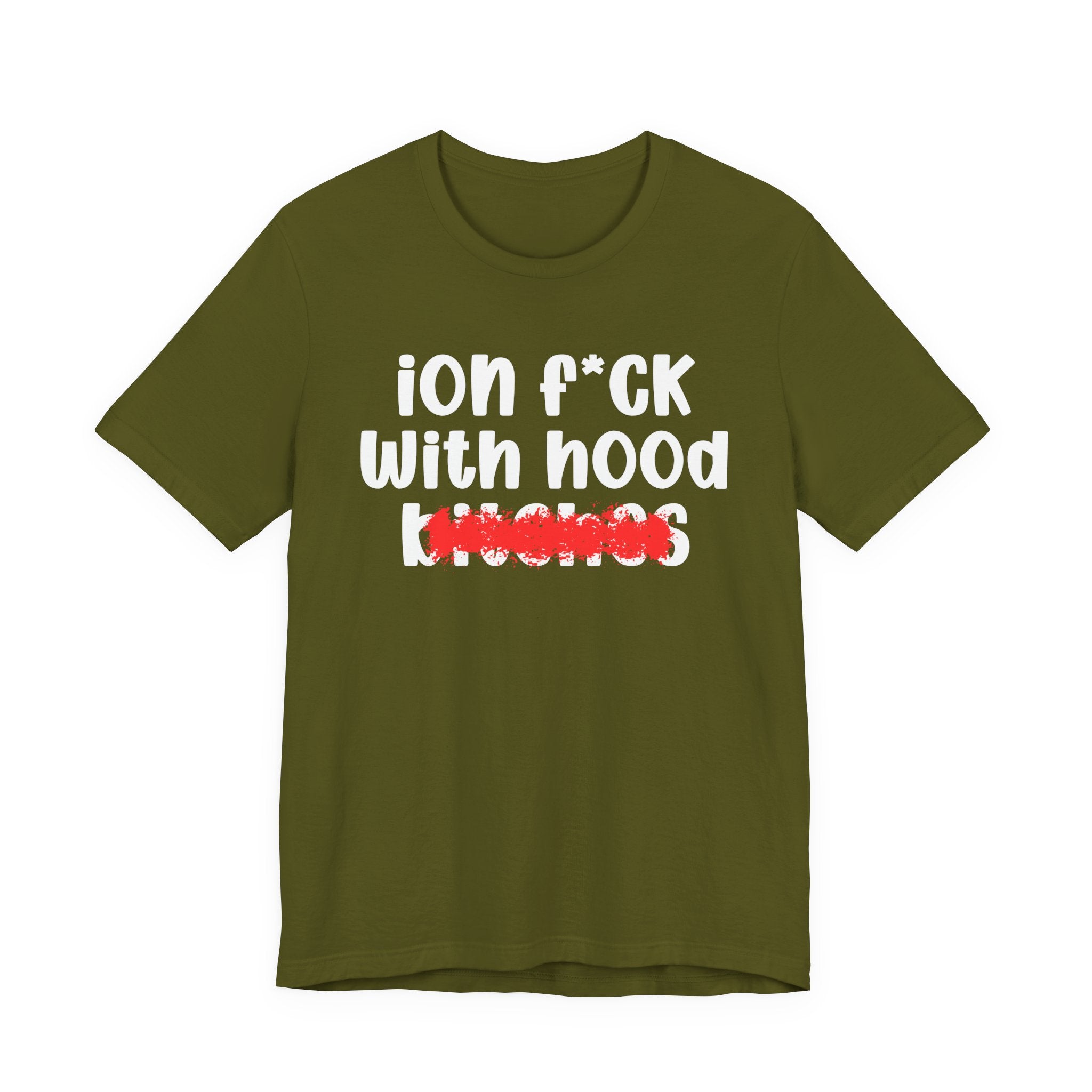 ION (I Don't) FUCK WITH HOOD BITCHES — Bold Sarcastic Graphic T-Shirt