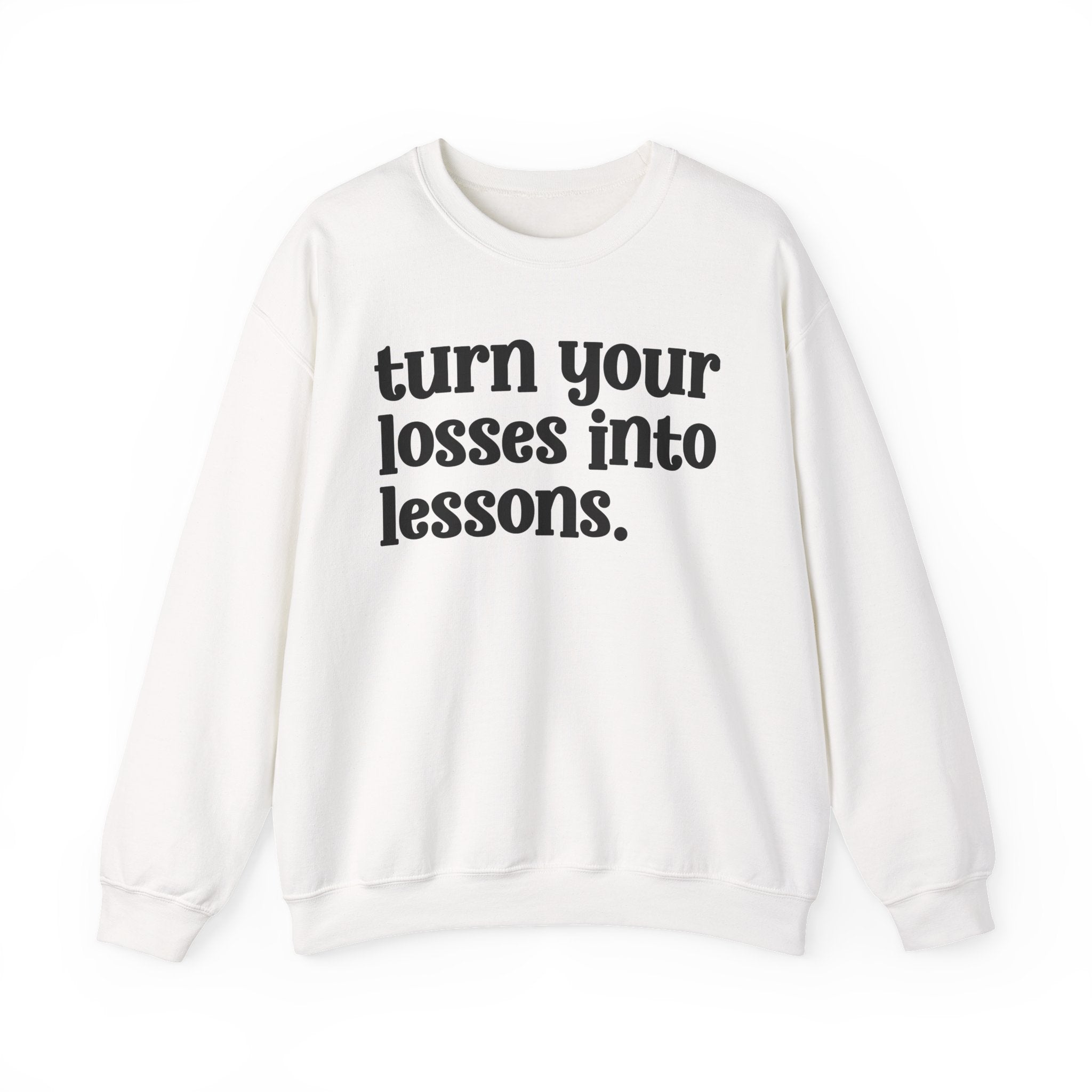 Turn Your Losses Into Lessons — Inspirational Sweatshirt