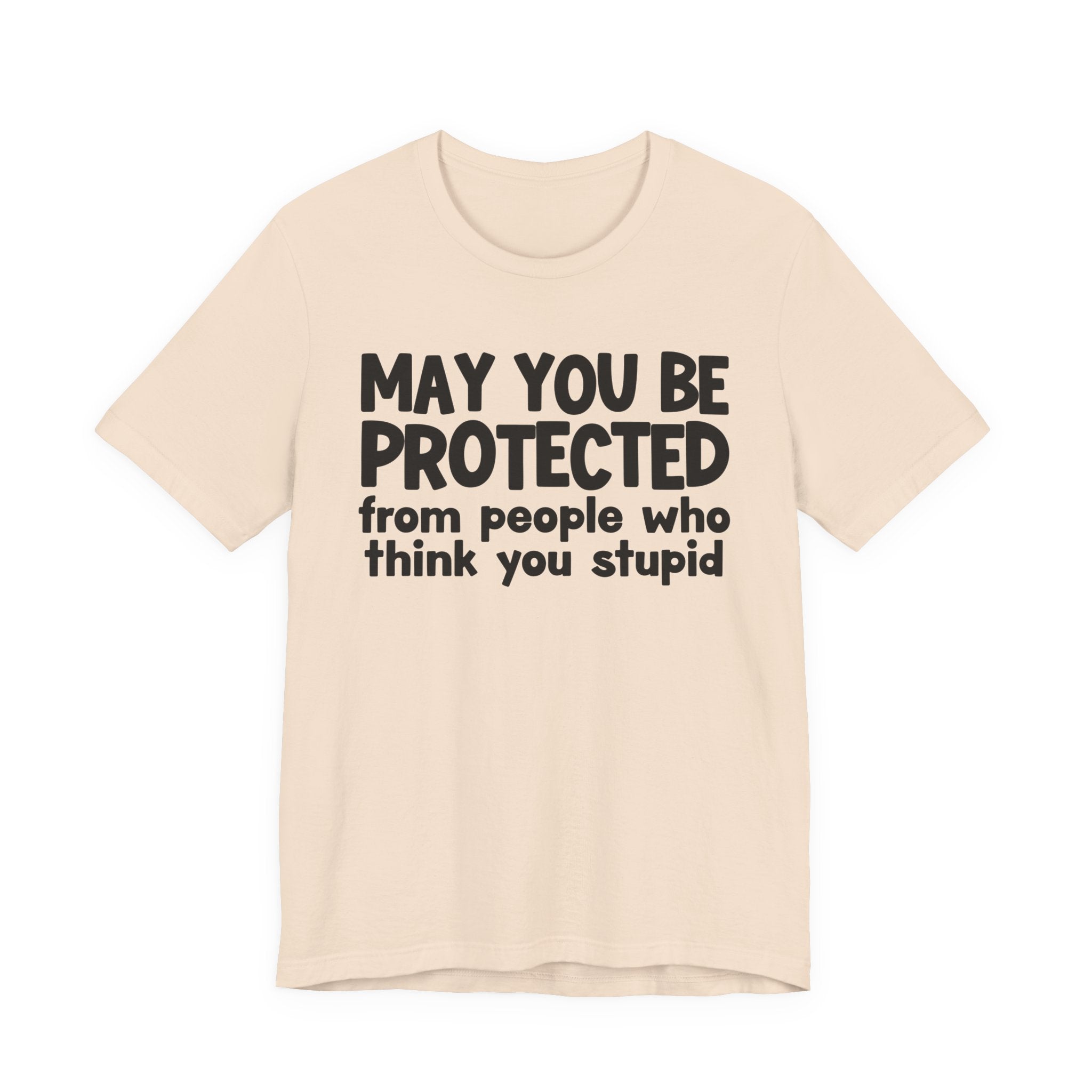 May You Be Protected From People Who Think You Stupid — Funny Sarcastic Prayer Tee