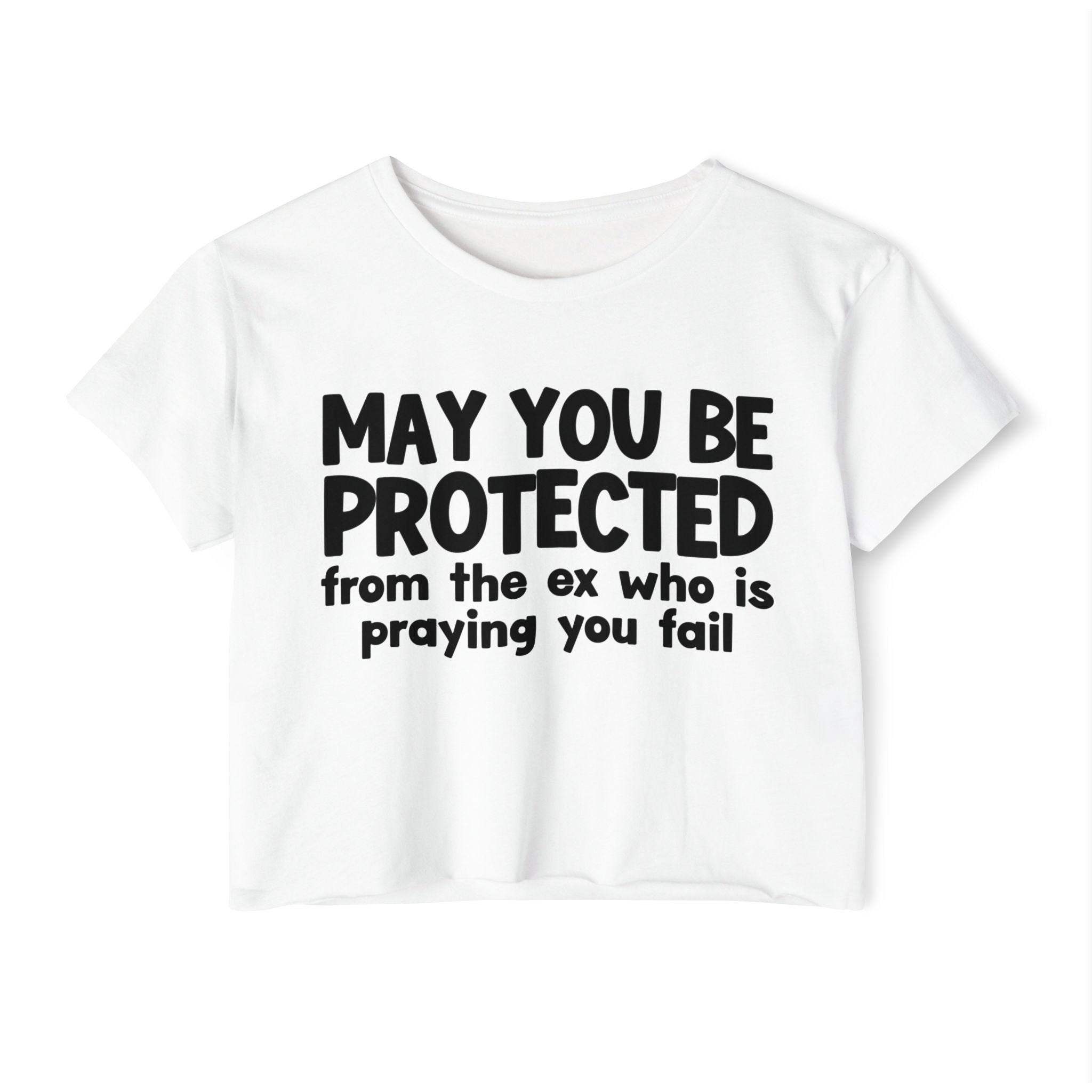 May You Be Protected From The Ex Who Is Praying You Fail - Inspirational Quote Crop Top