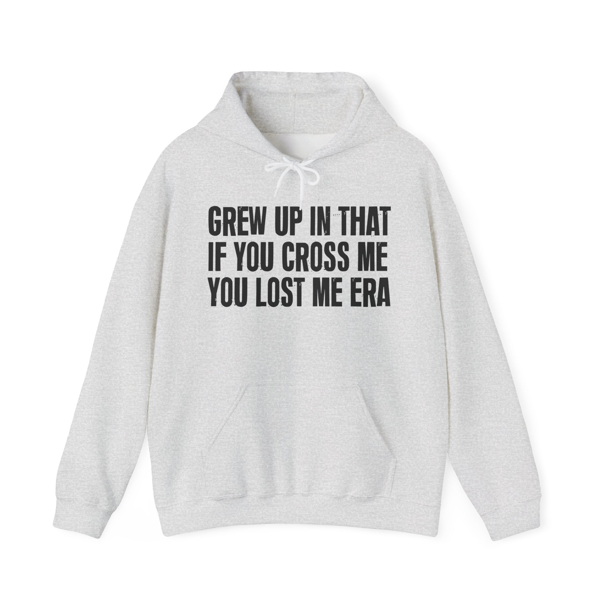 Grew Up In That If You Cross Me You Lost Me Era - Hoodie -Graphic Pullover