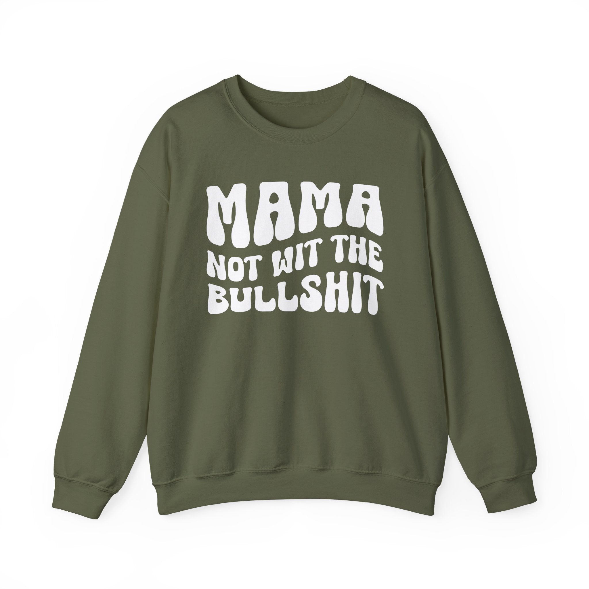 Mama Not Wit The Bullshit Sweatshirt (solid print)