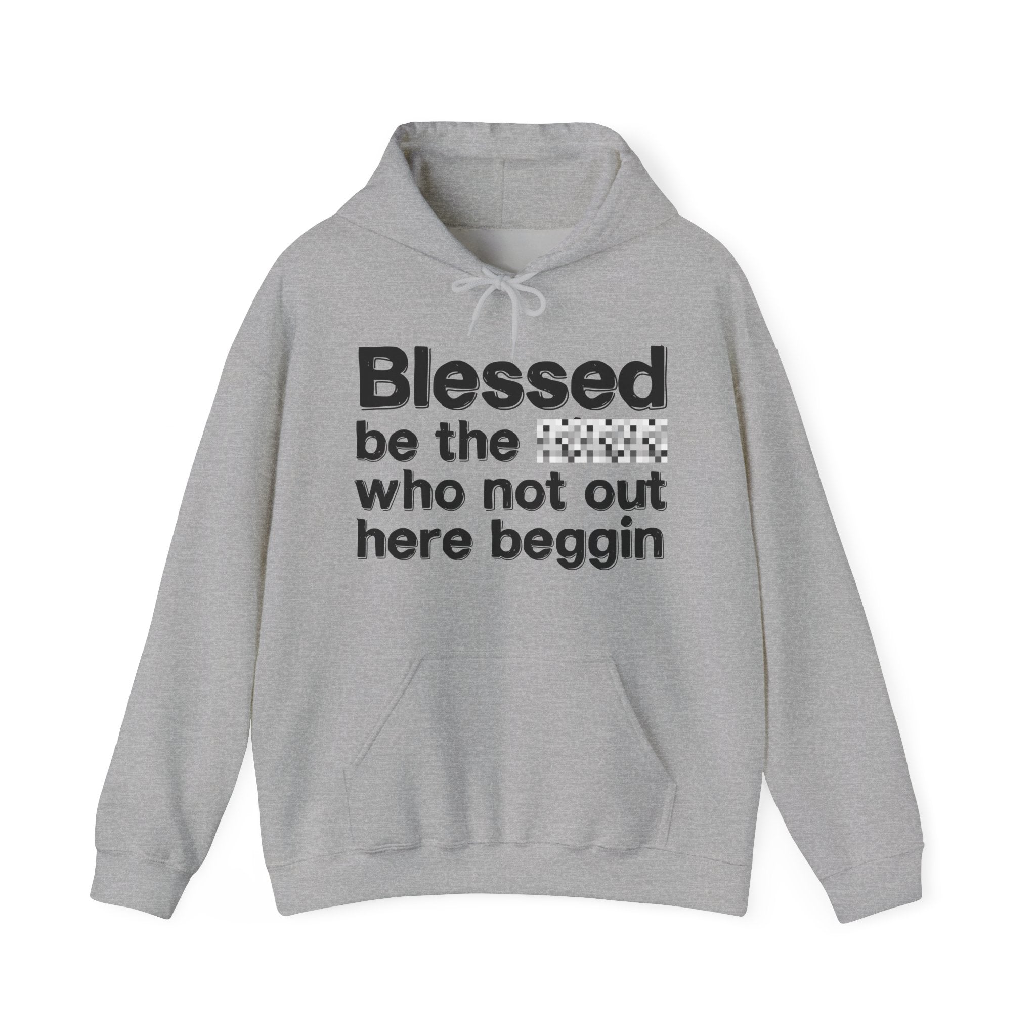 Blessed Be The Bitch Who Not Out Here Beggin' — Funny Inspirational Hoodie