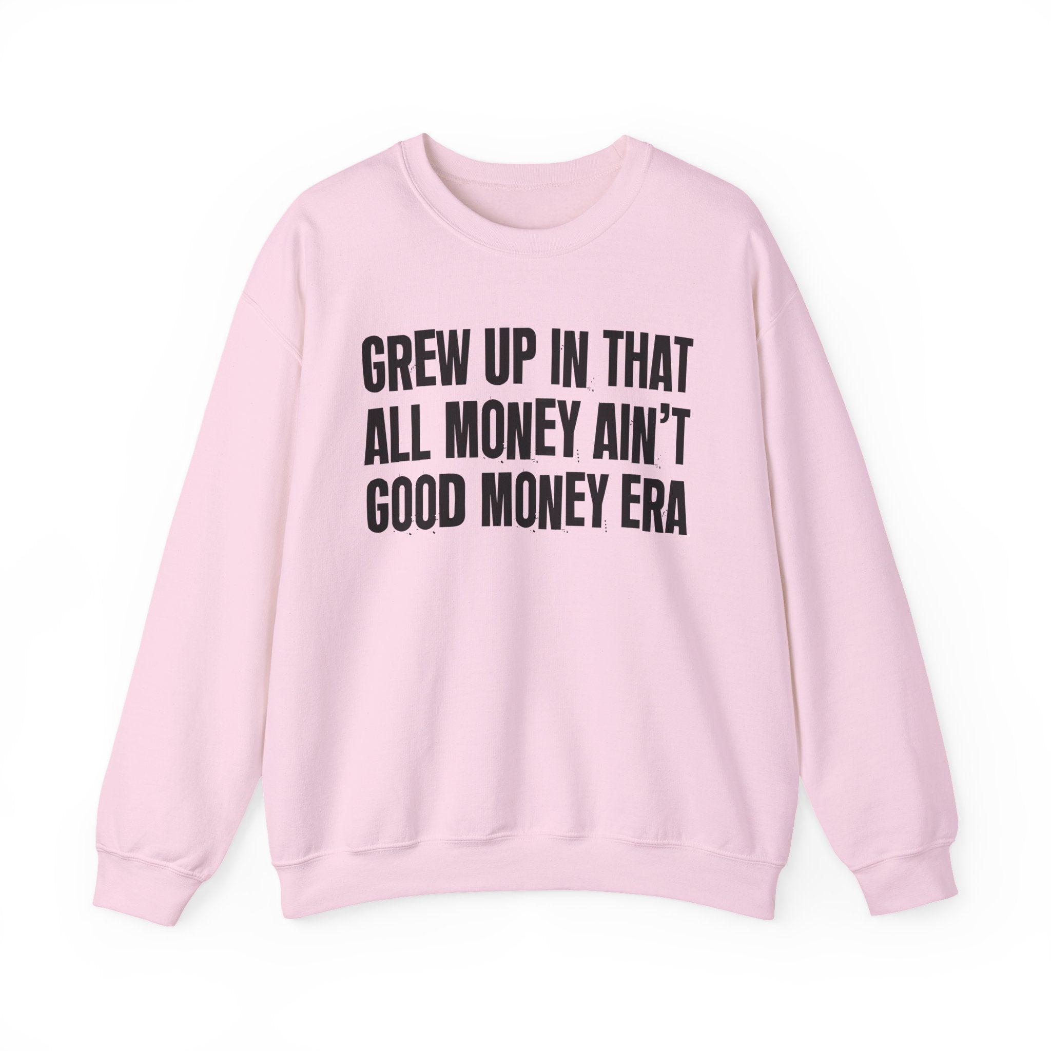 I Grew Up In That All Money Ain't Good Money Era - Fun Back In The Day Sweatshirt